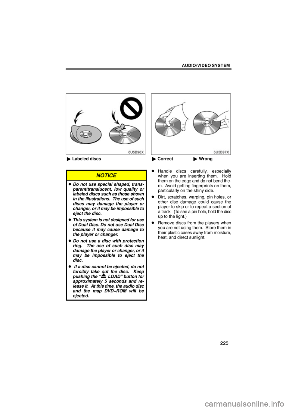 TOYOTA VENZA 2012  Accessories, Audio & Navigation (in English) AUDIO/VIDEO SYSTEM
225
6U5B96X
Labeled discs
NOTICE
Do not use special shaped, trans-
parent/translucent, low quality or
labeled  discs such as those shown
in the illustrations.  The  use of such
di