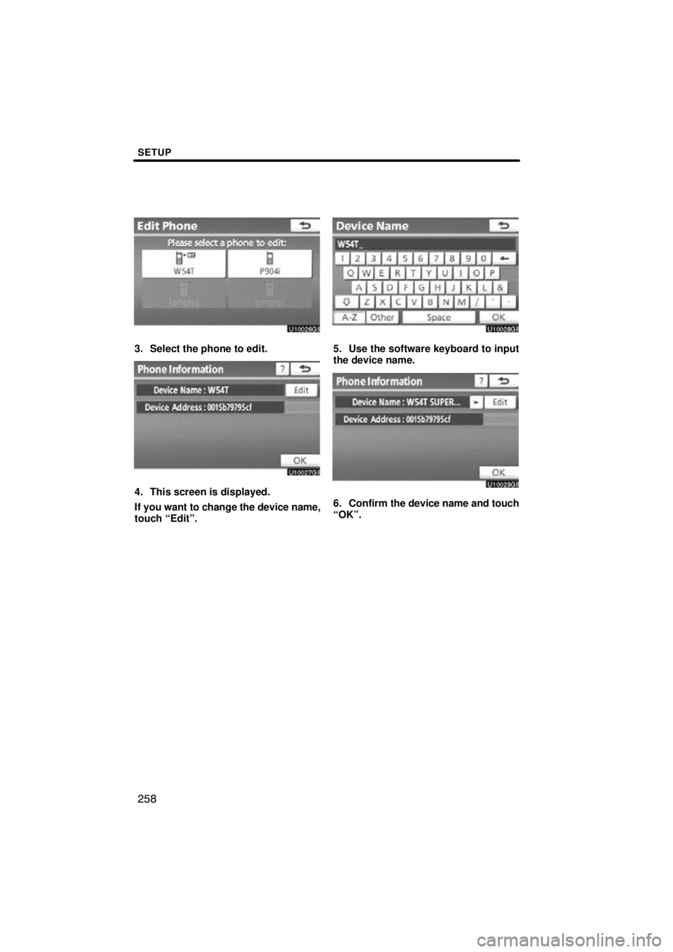 TOYOTA VENZA 2012  Accessories, Audio & Navigation (in English) SETUP
258
3. Select the phone to edit.
4. This screen is displayed.
If you want to change the device name,
touch “Edit”.
5. Use the software keyboard to input
the device name.
6. Confirm the devic