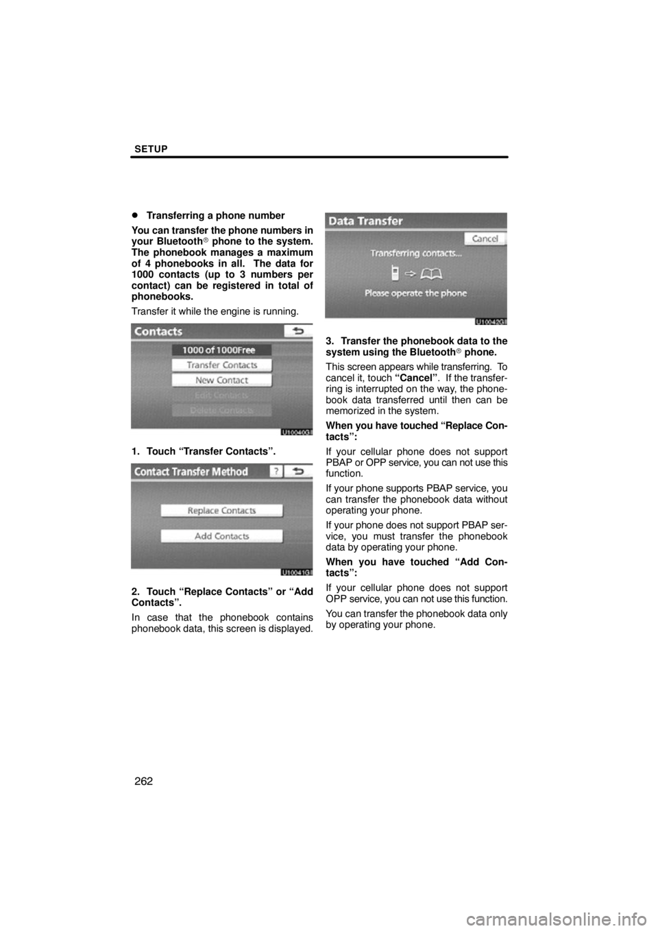 TOYOTA VENZA 2012  Accessories, Audio & Navigation (in English) SETUP
262

Transferring a phone number
You can transfer the phone numbers in
your Bluetooth  phone to the system.
The phonebook manages a maximum
of 4 phonebooks in all.  The data for
1000 contacts 