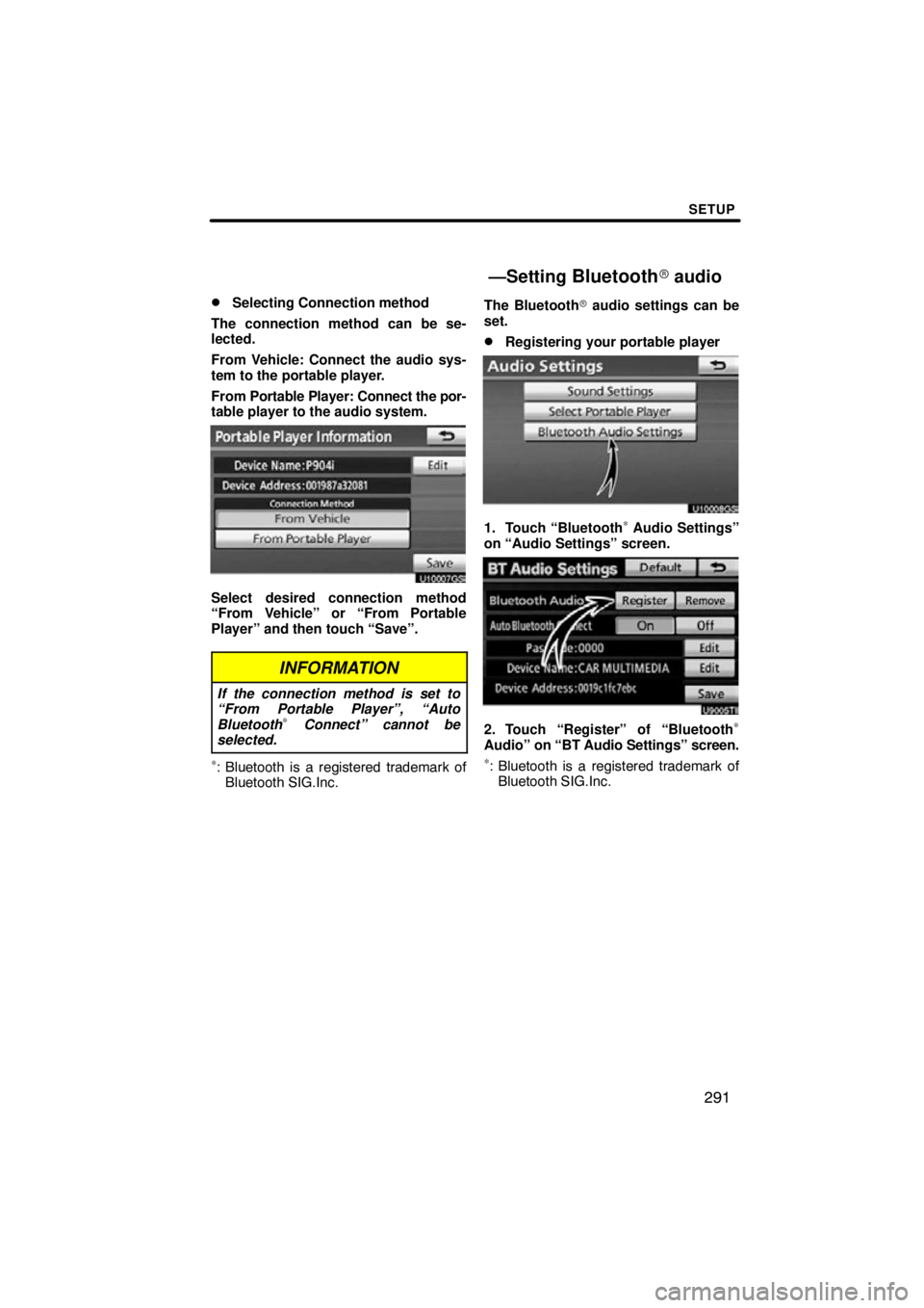 TOYOTA VENZA 2012  Accessories, Audio & Navigation (in English) SETUP
291

Selecting Connection method
The connection method can be se-
lected.
From Vehicle: Connect the audio sys-
tem to the portable player.
From  Portable Player: Connect the por-
table player t