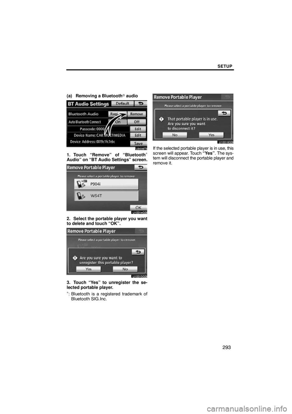 TOYOTA VENZA 2012  Accessories, Audio & Navigation (in English) SETUP
293
(a) Removing a Bluetooth audio
U9006TI
1. Touch “Remove” of “Bluetooth∗
Audio” on “BT Audio Settings” screen.
U10014GS
2. Select the portable player you want
to delete and tou