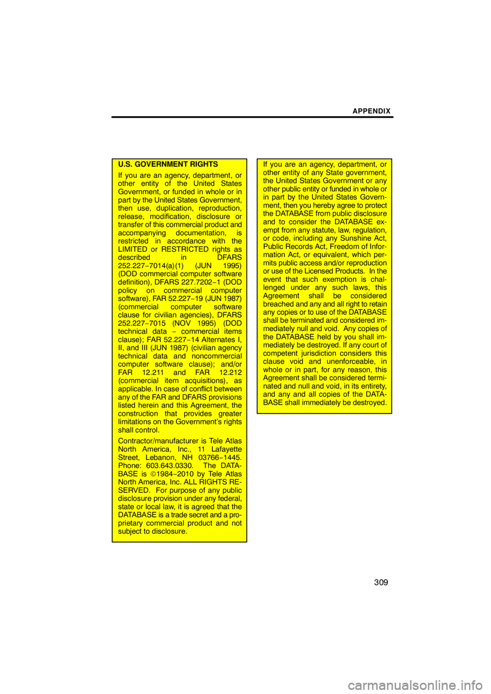 TOYOTA VENZA 2012  Accessories, Audio & Navigation (in English) APPENDIX
309
U.S. GOVERNMENT RIGHTS
If you are an agency, department, or
other entity of the United States
Government, or funded in whole or in
part by the United States Government,
then use, duplicat