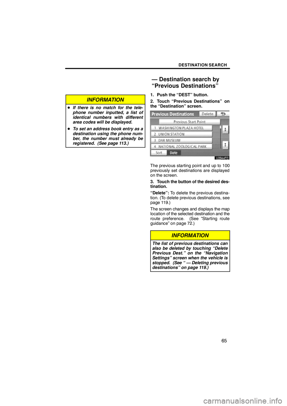 TOYOTA VENZA 2012  Accessories, Audio & Navigation (in English) DESTINATION SEARCH
65
INFORMATION
If there is no match for the tele-
phone number inputted, a list of
identical numbers with different
area codes will be displayed.
 To set an address book entry as 