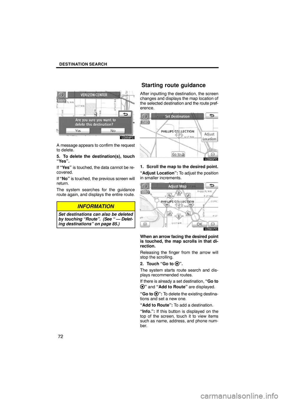 TOYOTA VENZA 2012  Accessories, Audio & Navigation (in English) DESTINATION SEARCH
72
A message appears to confirm the request
to delete.
5. To delete the destination(s), touch
“Yes”.
If “Yes”  is touched, the data cannot be re-
covered.
If  “No”  is t