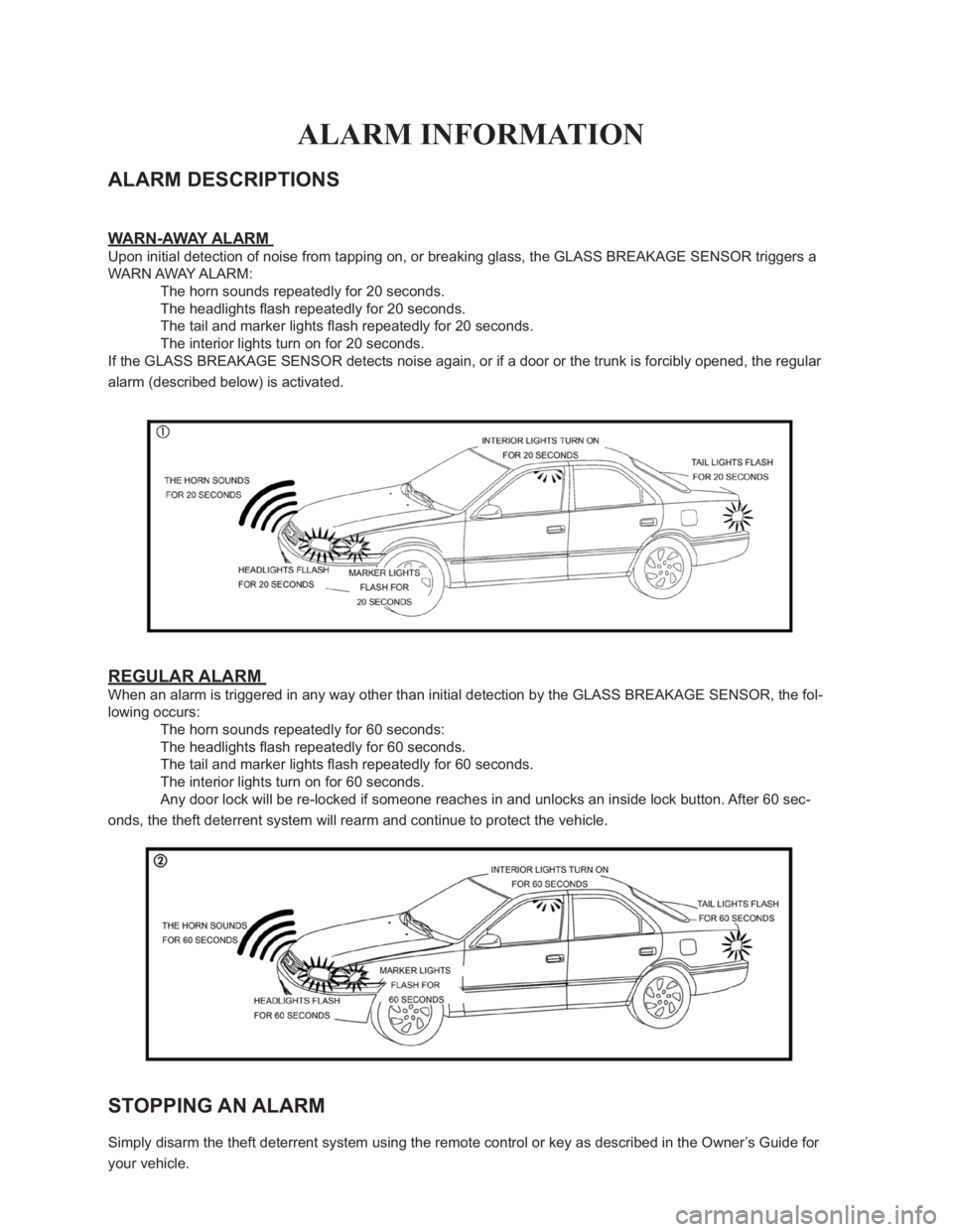 TOYOTA VENZA 2012  Accessories, Audio & Navigation (in English) ALARM INFORMATION
ALARM DESCRIPTIONS 
WARN-AWAY ALARM 
Upon initial detection of noise from tapping on, or breaking glass, the GLASS BREAKAGE SENSOR triggers a 
WARN AWAY ALARM: 
� �7�K�H��K�R�U�Q�