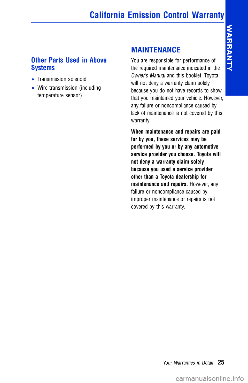TOYOTA VENZA 2012 Warranties & Maintenance Guides (in English) Other Parts Used in Above
Systems
•Transmission solenoid
• Wire transmission (including
temperature sensor)
MAINTENANCE
You are responsible for performance of
the required maintenance indicated in TOYOTA VENZA 2012 Warranties & Maintenance Guides (in English) Other Parts Used in Above
Systems
•Transmission solenoid
• Wire transmission (including
temperature sensor)
MAINTENANCE
You are responsible for performance of
the required maintenance indicated in