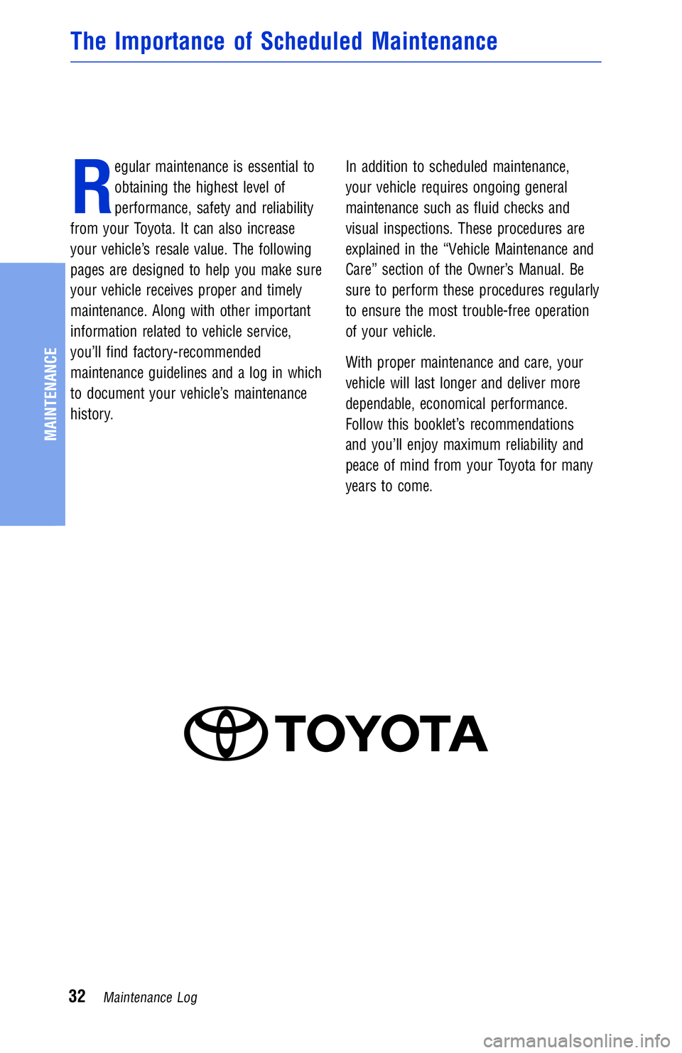 TOYOTA VENZA 2012 Warranties & Maintenance Guides (in English) R
egular maintenance is essential to
obtaining the highest level of
performance, safety and reliability
from your Toyota. It can also increase
your vehicle’s resale value. The following
pages are de TOYOTA VENZA 2012 Warranties & Maintenance Guides (in English) R
egular maintenance is essential to
obtaining the highest level of
performance, safety and reliability
from your Toyota. It can also increase
your vehicle’s resale value. The following
pages are de