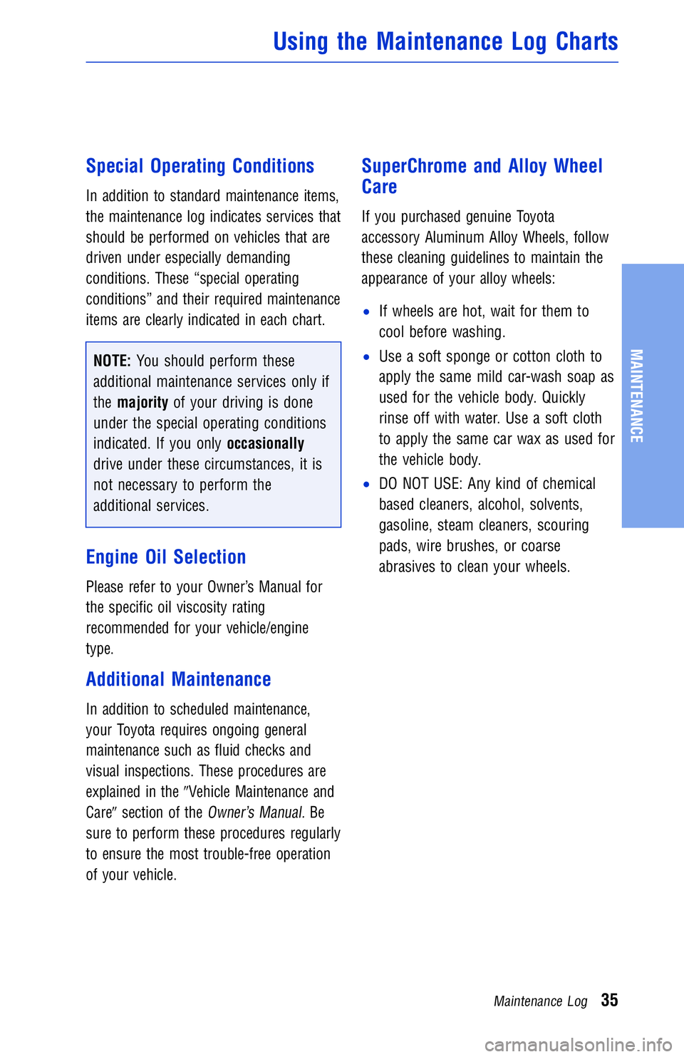 TOYOTA VENZA 2012 Warranties & Maintenance Guides (in English) Special Operating Conditions
In addition to standard maintenance items,
the maintenance log indicates services that
should be performed on vehicles that are
driven under especially demanding
condition TOYOTA VENZA 2012 Warranties & Maintenance Guides (in English) Special Operating Conditions
In addition to standard maintenance items,
the maintenance log indicates services that
should be performed on vehicles that are
driven under especially demanding
condition