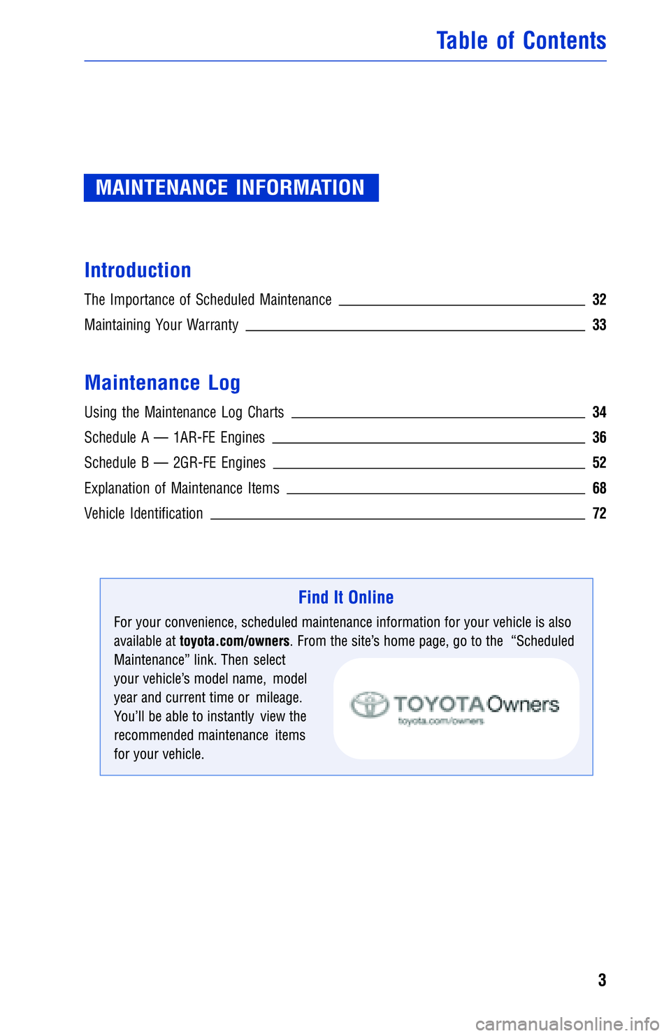 TOYOTA VENZA 2012 Warranties & Maintenance Guides (in English) MAINTENANCE INFORMATION
Introduction
The Importance of Scheduled Maintenance 32
Maintaining Your Warranty33
Maintenance Log
Using the Maintenance Log Charts34
Schedule A — 1AR-FE Engines 36
Schedule TOYOTA VENZA 2012 Warranties & Maintenance Guides (in English) MAINTENANCE INFORMATION
Introduction
The Importance of Scheduled Maintenance 32
Maintaining Your Warranty33
Maintenance Log
Using the Maintenance Log Charts34
Schedule A — 1AR-FE Engines 36
Schedule