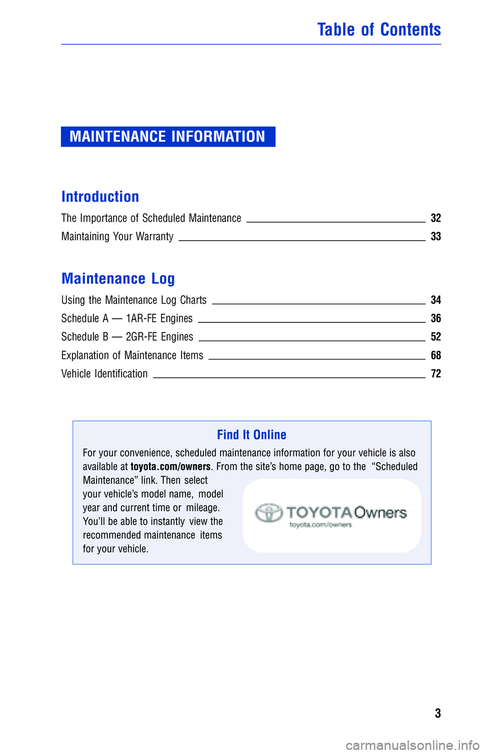 TOYOTA VENZA 2012  Warranties & Maintenance Guides (in English) MAINTENANCE INFORMATION
Introduction
The Importance of Scheduled Maintenance 32
Maintaining Your Warranty33
Maintenance Log
Using the Maintenance Log Charts34
Schedule A — 1AR-FE Engines 36
Schedule