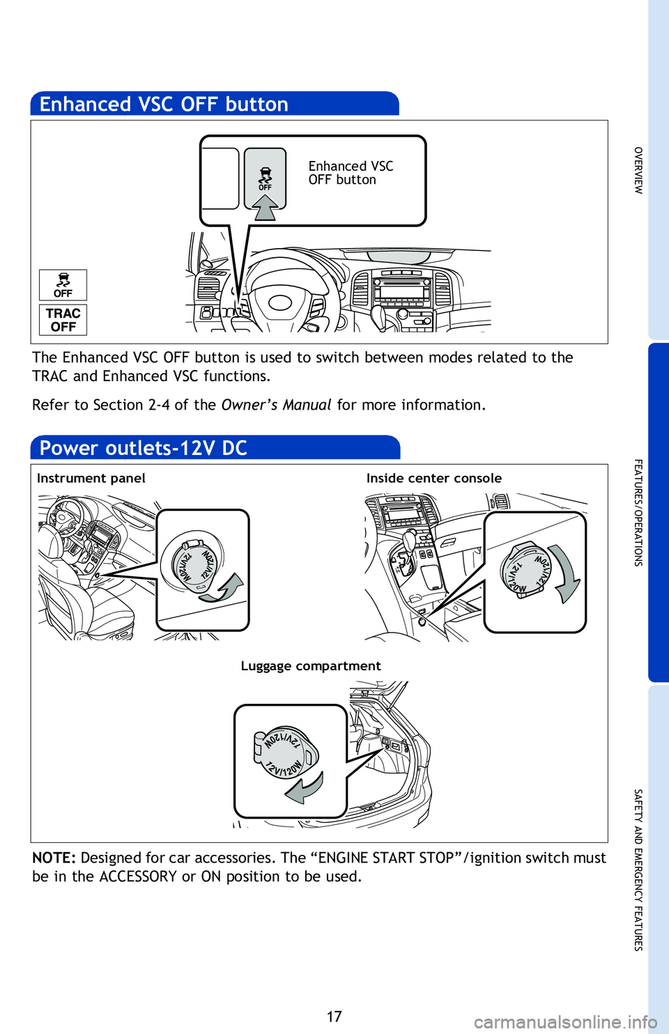 TOYOTA VENZA 2013   (in English) User Guide OVERVIEW
FEATURES/OPERATIONS
SAFETY AND EMERGENCY FEATURES
17
Push: Automatic climate control ON
  Adjusting the temperature setting will cause the airflow vents, air    
  intake and fan to adjust au