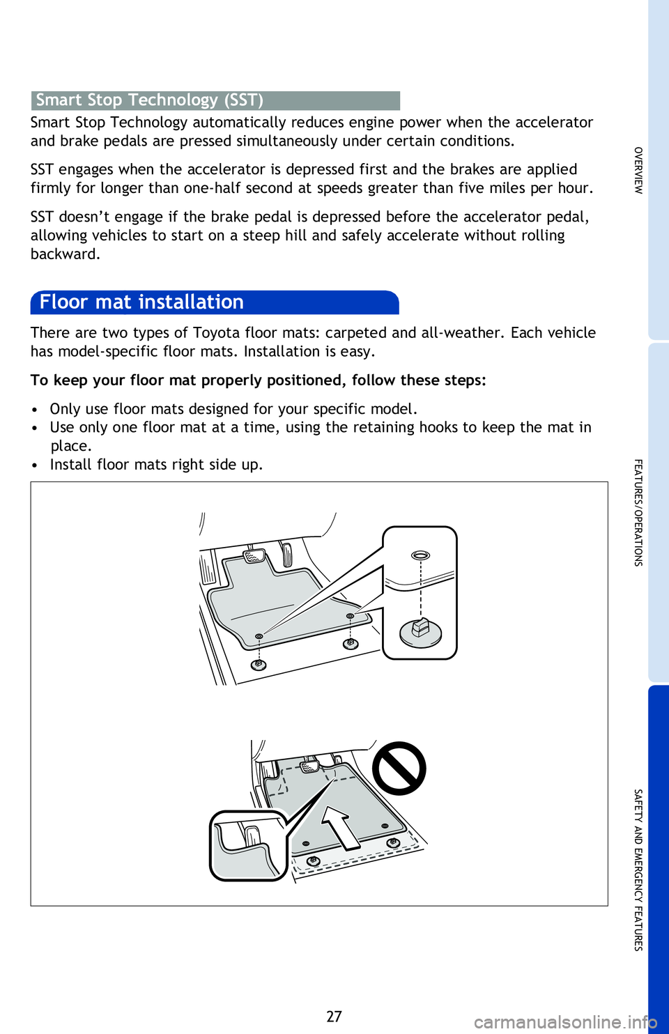 TOYOTA VENZA 2013   (in English) Owners Manual OVERVIEW
FEATURES/OPERATIONS
SAFETY AND EMERGENCY FEATURES
27
VSC helps prevent loss of traction during cornering by reducing engine power and 
applying brake force to selected wheels. 
Toyota’s VSC