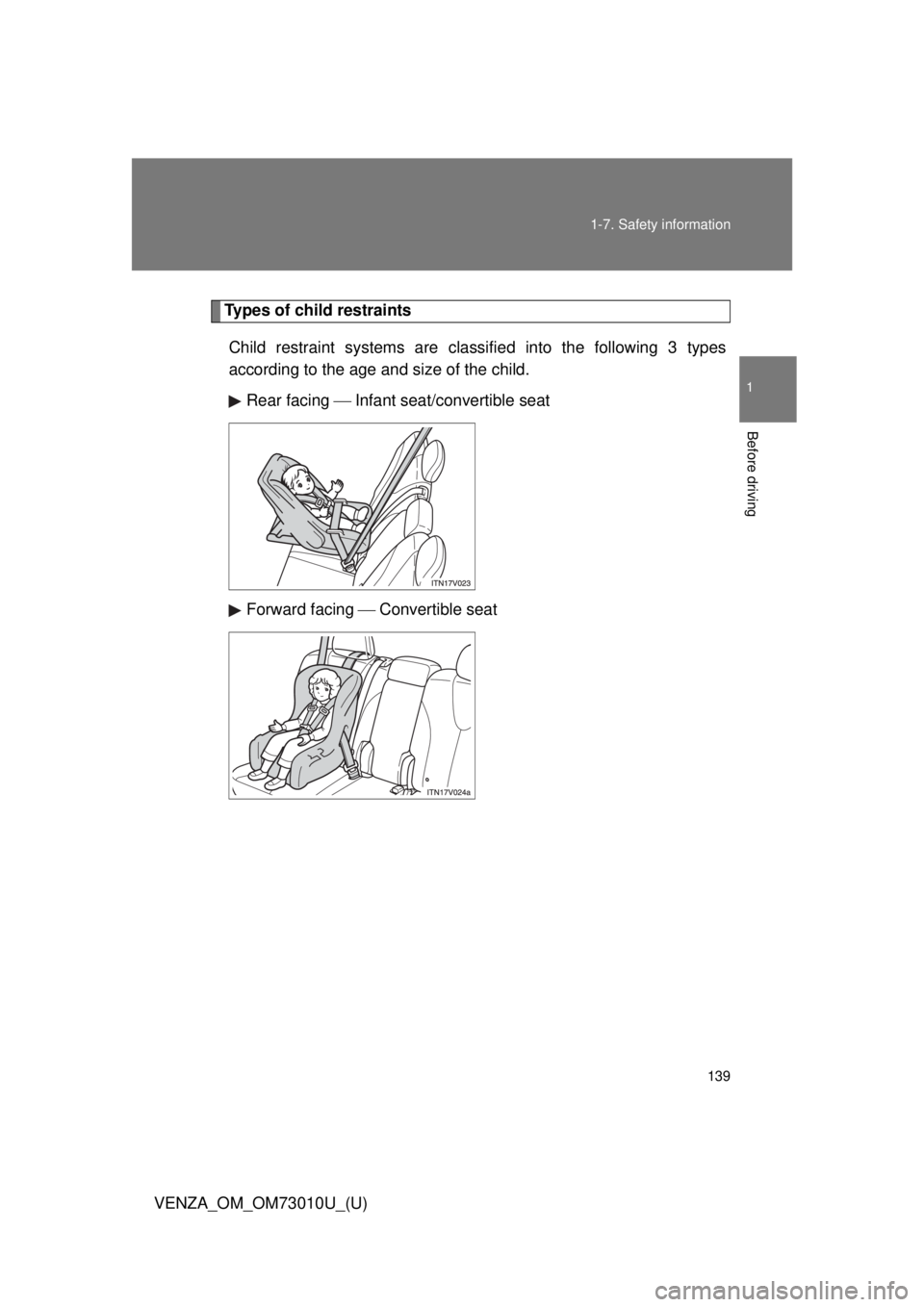 TOYOTA VENZA 2013 Owners Manual (in English) 139
1-7. Safety information
1
Before driving
VENZA_OM_OM73010U_(U)
Types of child restraints
Child restraint systems are classi fied into the following 3 types
according to the age and size of the chi TOYOTA VENZA 2013 Owners Manual (in English) 139
1-7. Safety information
1
Before driving
VENZA_OM_OM73010U_(U)
Types of child restraints
Child restraint systems are classi fied into the following 3 types
according to the age and size of the chi