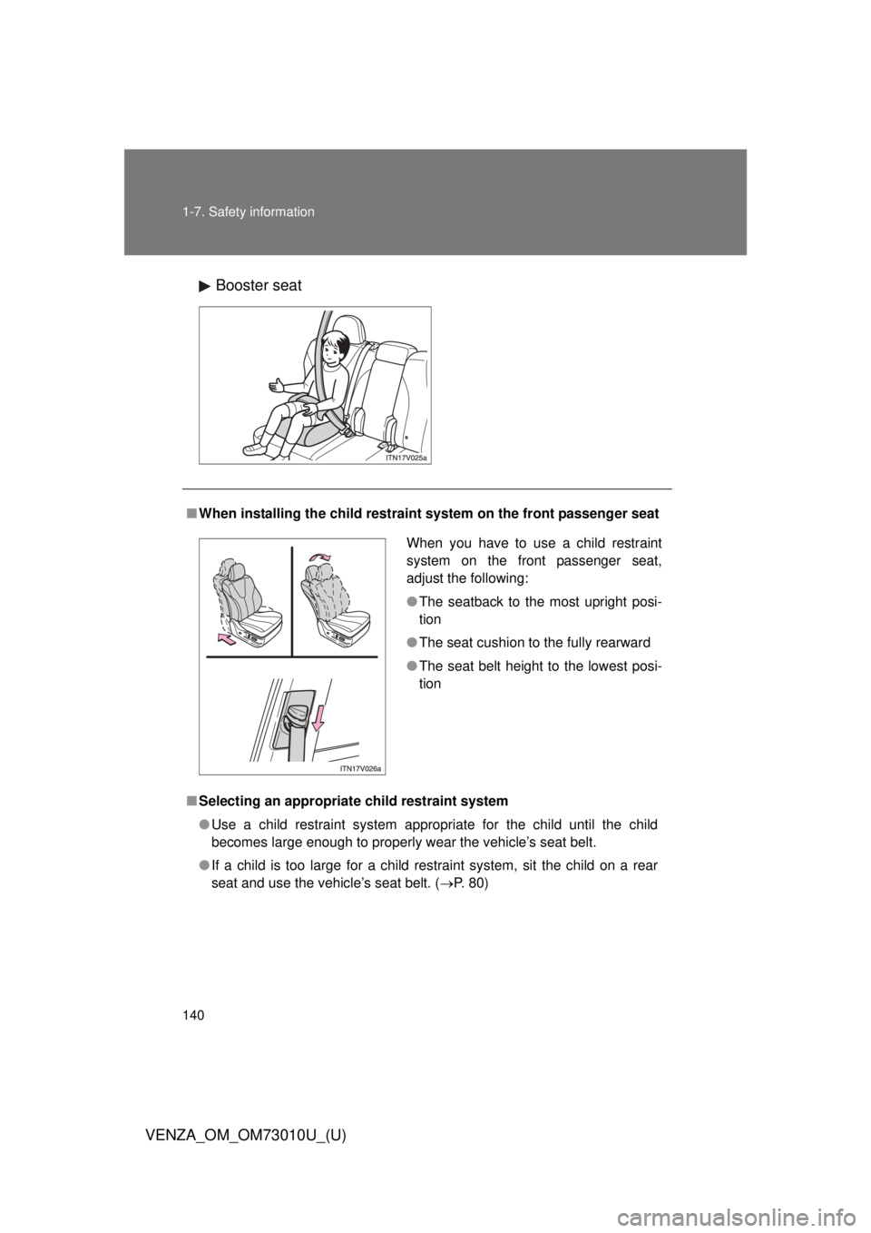 TOYOTA VENZA 2013 Owners Manual (in English) 140 1-7. Safety information
VENZA_OM_OM73010U_(U)Booster seat
■
When installing the child restrain t system on the front passenger seat
■ Selecting an appropriat e child restraint system
● Use a TOYOTA VENZA 2013 Owners Manual (in English) 140 1-7. Safety information
VENZA_OM_OM73010U_(U)Booster seat
■
When installing the child restrain t system on the front passenger seat
■ Selecting an appropriat e child restraint system
● Use a