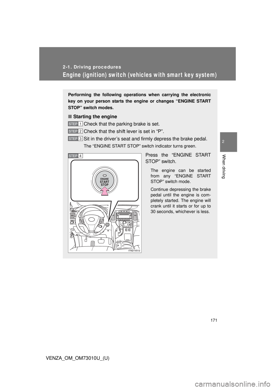 TOYOTA VENZA 2013 Owners Manual (in English) 171
2-1. Driving procedures
2
When driving
VENZA_OM_OM73010U_(U)
Engine (ignition) switch (vehicles with smar t key system)
Performing the following operations when carrying the electronic
key on your TOYOTA VENZA 2013 Owners Manual (in English) 171
2-1. Driving procedures
2
When driving
VENZA_OM_OM73010U_(U)
Engine (ignition) switch (vehicles with smar t key system)
Performing the following operations when carrying the electronic
key on your