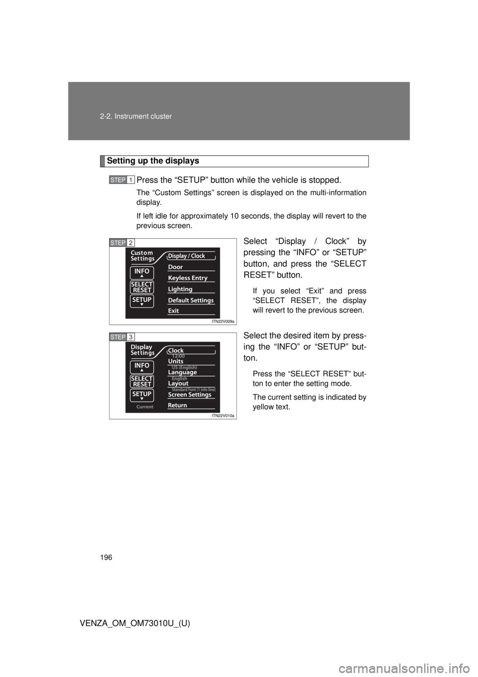 TOYOTA VENZA 2013 Owners Manual (in English) 196 2-2. Instrument cluster
VENZA_OM_OM73010U_(U)
Setting up the displaysPress the “SETUP” button wh ile the vehicle is stopped.
The “Custom Settings” screen is displayed on the multi-informat TOYOTA VENZA 2013 Owners Manual (in English) 196 2-2. Instrument cluster
VENZA_OM_OM73010U_(U)
Setting up the displaysPress the “SETUP” button wh ile the vehicle is stopped.
The “Custom Settings” screen is displayed on the multi-informat