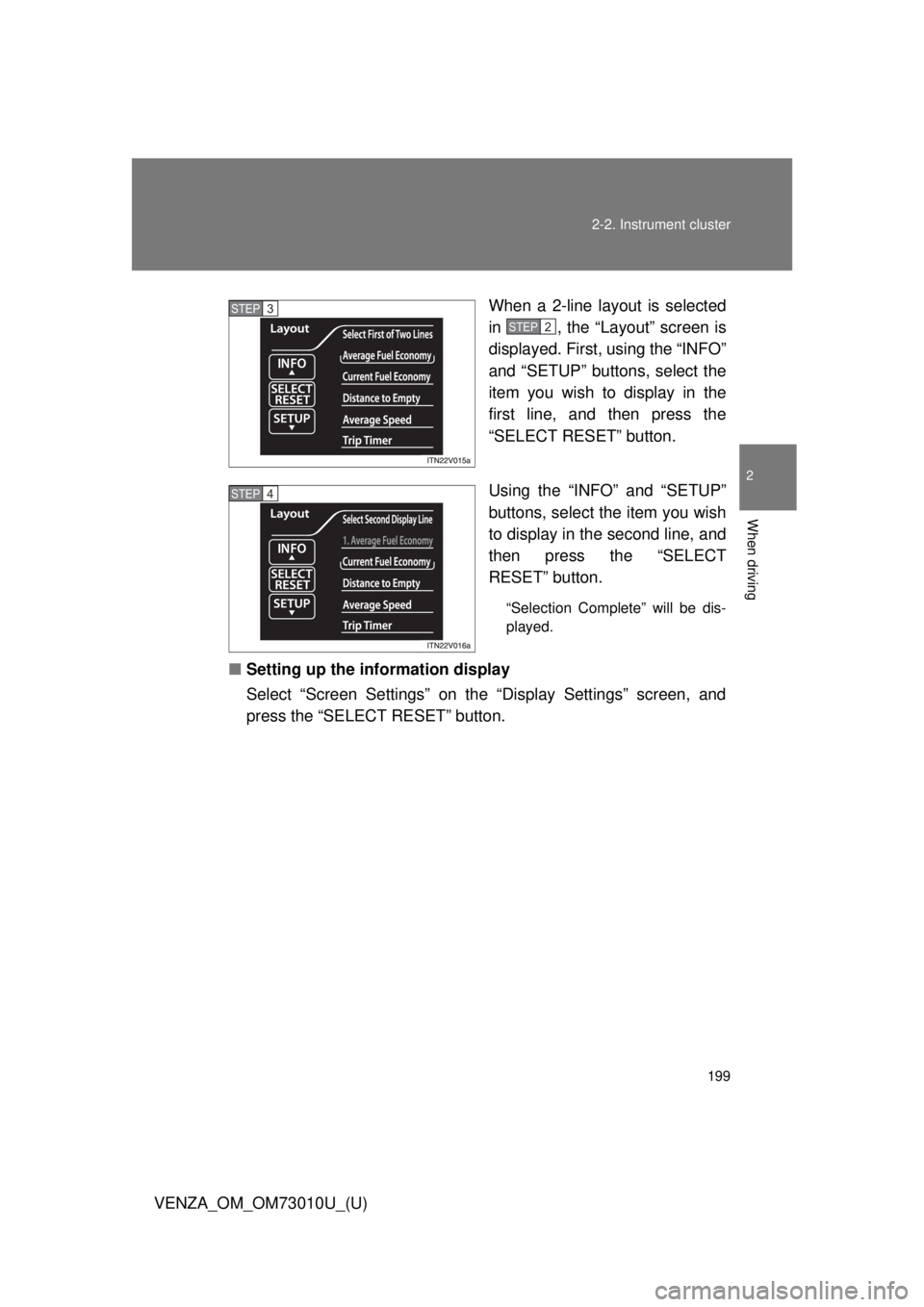 TOYOTA VENZA 2013 Owners Manual (in English) 199
2-2. Instrument cluster
2
When driving
VENZA_OM_OM73010U_(U)
When a 2-line layout is selected
in , the “Layout” screen is
displayed. First, using the “INFO”
and “SETUP” buttons, selec TOYOTA VENZA 2013 Owners Manual (in English) 199
2-2. Instrument cluster
2
When driving
VENZA_OM_OM73010U_(U)
When a 2-line layout is selected
in , the “Layout” screen is
displayed. First, using the “INFO”
and “SETUP” buttons, selec