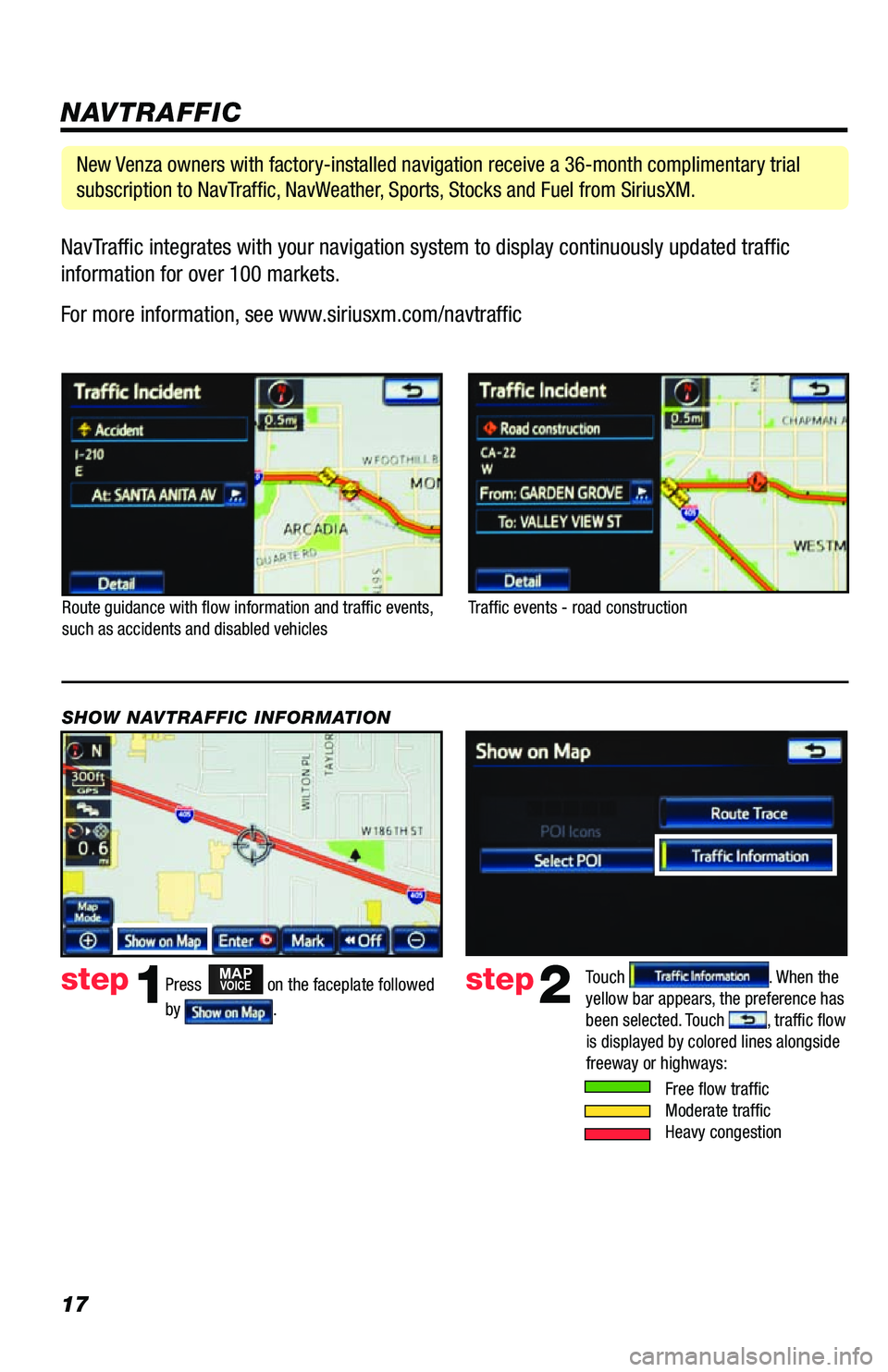 TOYOTA VENZA 2013 Accessories, Audio & Navigation (in English) 17NavTraffic integrates with your navigation system to display continuously updated traffic
information for over 100 markets.
For more information, see www.siriusxm.com/navtraffic
NAVTRAFFIC
Route TOYOTA VENZA 2013 Accessories, Audio & Navigation (in English) 17NavTraffic integrates with your navigation system to display continuously updated traffic
information for over 100 markets.
For more information, see www.siriusxm.com/navtraffic
NAVTRAFFIC
Route