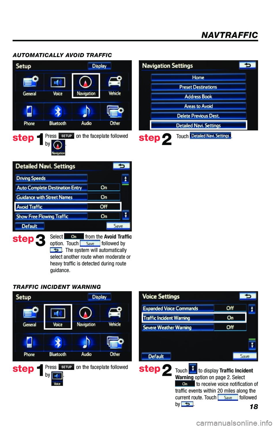 TOYOTA VENZA 2013 Accessories, Audio & Navigation (in English) 18
Press SETUP on the faceplate followed
by
. step1step2Touch to display Traffic Incident
Warning option on page 2. Select
to receive voice notification of
traffic events within 20 miles along TOYOTA VENZA 2013 Accessories, Audio & Navigation (in English) 18
Press SETUP on the faceplate followed
by
. step1step2Touch to display Traffic Incident
Warning option on page 2. Select
to receive voice notification of
traffic events within 20 miles along