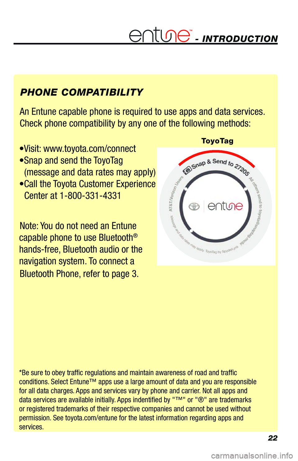 TOYOTA VENZA 2013 Accessories, Audio & Navigation (in English) 22
An Entune capable phone is required to use apps and data services.
Check phone compatibility by any one of the following methods:
•Visit: www.toyota.com/connect
•Snap and send the ToyoTag TOYOTA VENZA 2013 Accessories, Audio & Navigation (in English) 22
An Entune capable phone is required to use apps and data services.
Check phone compatibility by any one of the following methods:
•Visit: www.toyota.com/connect
•Snap and send the ToyoTag