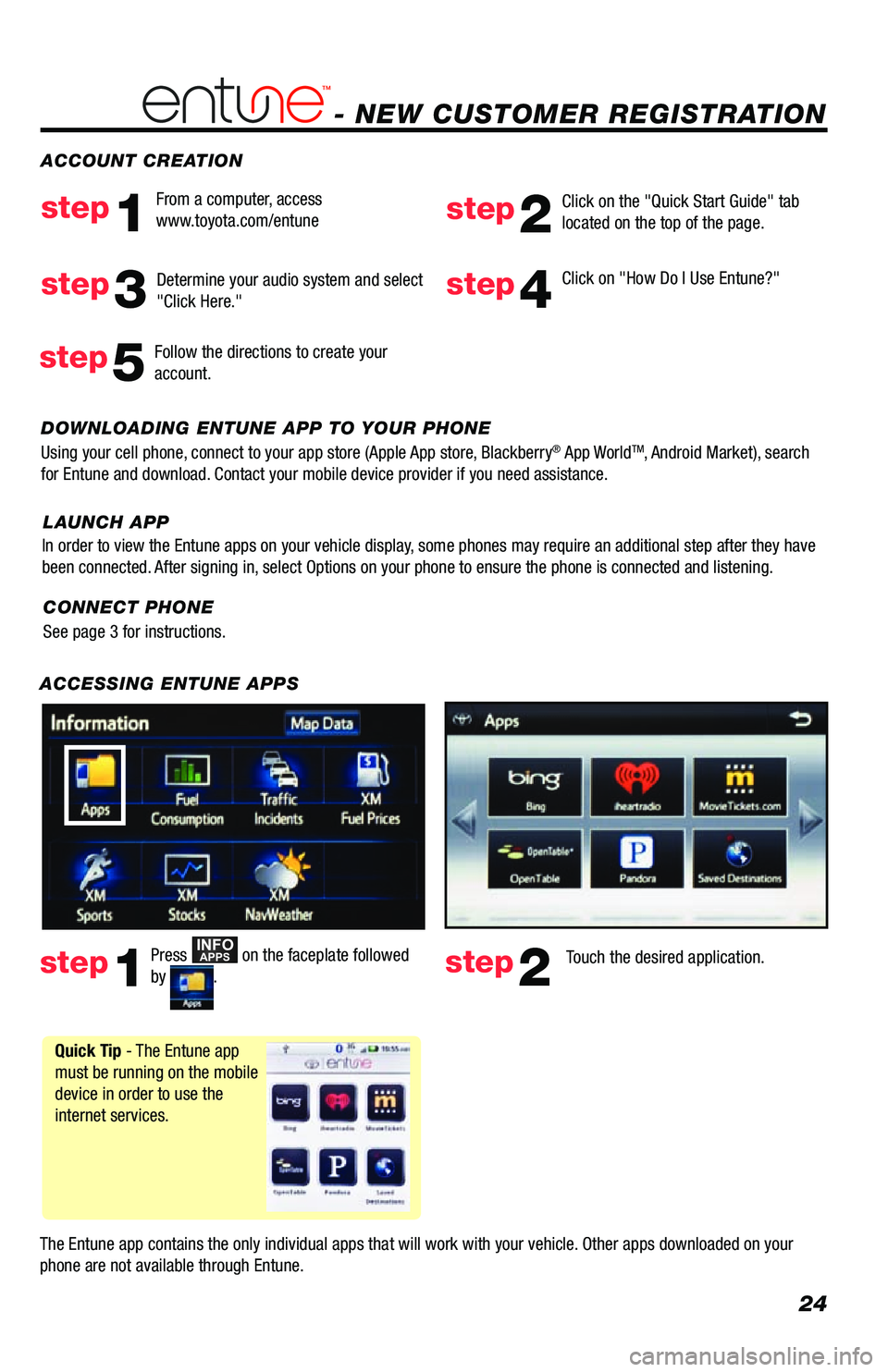 TOYOTA VENZA 2013  Accessories, Audio & Navigation (in English) 24
- NEW CUSTOMER REGISTRATION
ACCESSING ENTUNE APPS
 
The Entune app contains the only individual apps that will work with your vehicle. Other apps downloaded on your 
phone are not available through