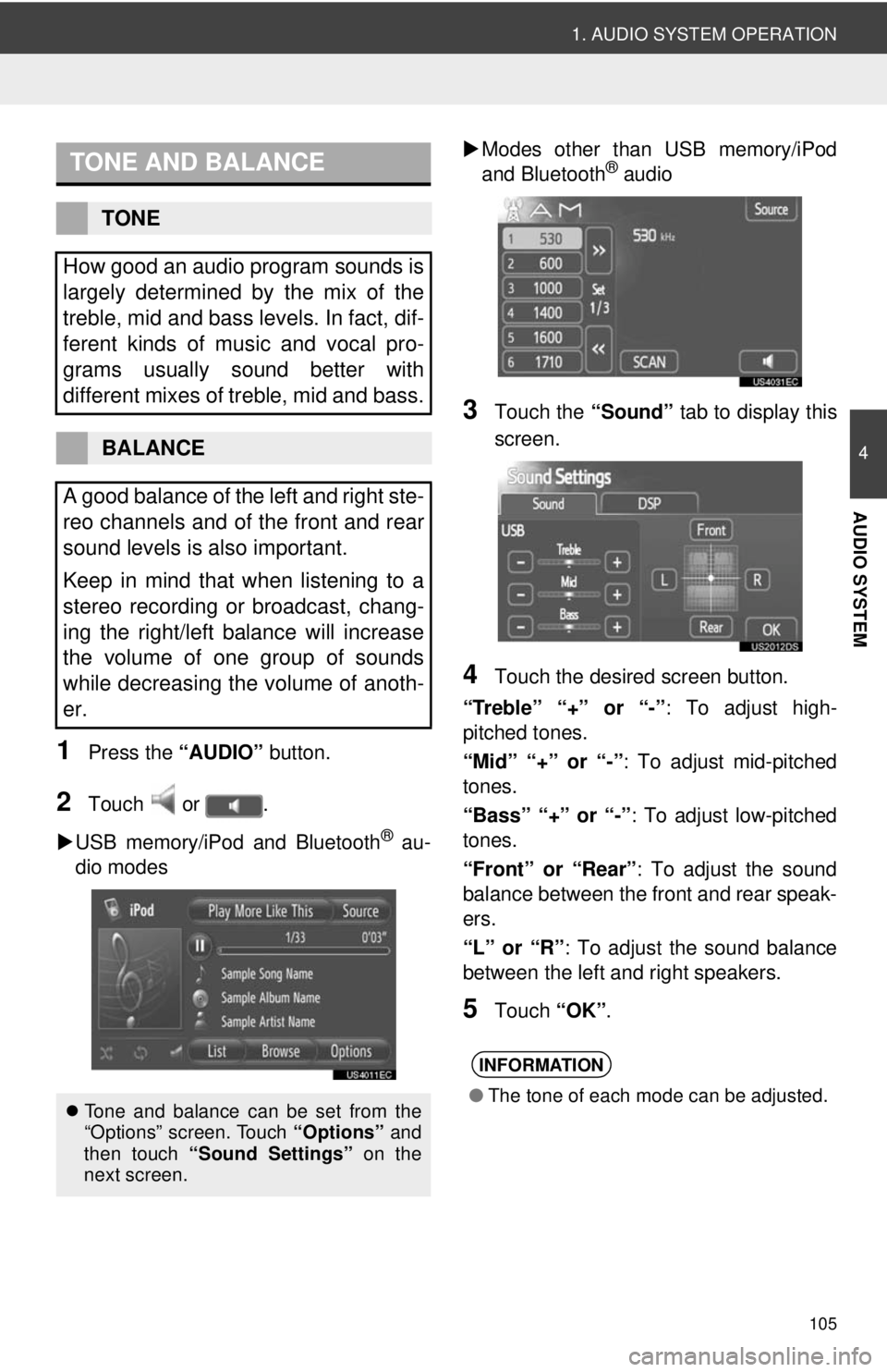 TOYOTA VENZA 2013  Accessories, Audio & Navigation (in English) 105
1. AUDIO SYSTEM OPERATION
4
AUDIO SYSTEM
1Press the “AUDIO” button.
2Touch  or  .
 USB memory/iPod and Bluetooth
® au-
dio modes 
Modes other than USB memory/iPod
and Bluetooth
® audio TOYOTA VENZA 2013  Accessories, Audio & Navigation (in English) 105
1. AUDIO SYSTEM OPERATION
4
AUDIO SYSTEM
1Press the “AUDIO” button.
2Touch  or  .
 USB memory/iPod and Bluetooth
® au-
dio modes 
Modes other than USB memory/iPod
and Bluetooth
® audio