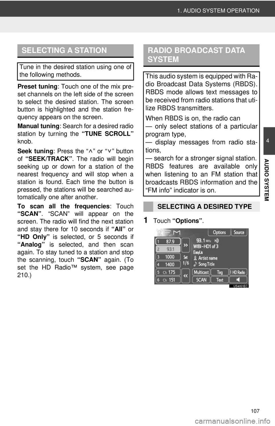 TOYOTA VENZA 2013  Accessories, Audio & Navigation (in English) 107
1. AUDIO SYSTEM OPERATION
4
AUDIO SYSTEM
Preset tuning: Touch one of the mix pre-
set channels on the left side of the screen
to select the desired station. The screen
button is highlighted  and t