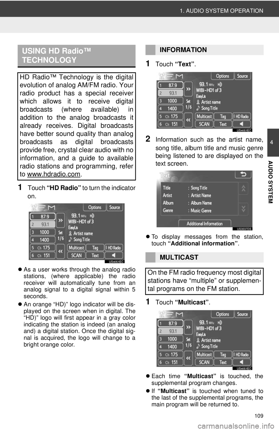 TOYOTA VENZA 2013  Accessories, Audio & Navigation (in English) 109
1. AUDIO SYSTEM OPERATION
4
AUDIO SYSTEM
1Touch “HD Radio”  to turn the indicator
on.
 As a user works through the analog radio
stations, (where applicable) the radio
receiver will automati