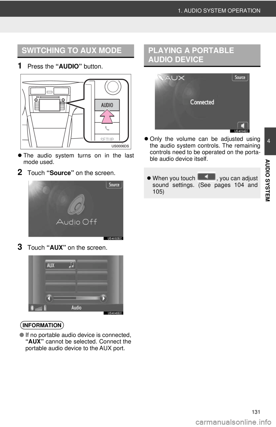 TOYOTA VENZA 2013 Accessories, Audio & Navigation (in English) 131
1. AUDIO SYSTEM OPERATION
4
AUDIO SYSTEM
1Press the “AUDIO” button.
The audio system turns on in the last
mode used.
2Touch “Source” on the screen.
3Touch “AUX” on the screen.
TOYOTA VENZA 2013 Accessories, Audio & Navigation (in English) 131
1. AUDIO SYSTEM OPERATION
4
AUDIO SYSTEM
1Press the “AUDIO” button.
The audio system turns on in the last
mode used.
2Touch “Source” on the screen.
3Touch “AUX” on the screen.