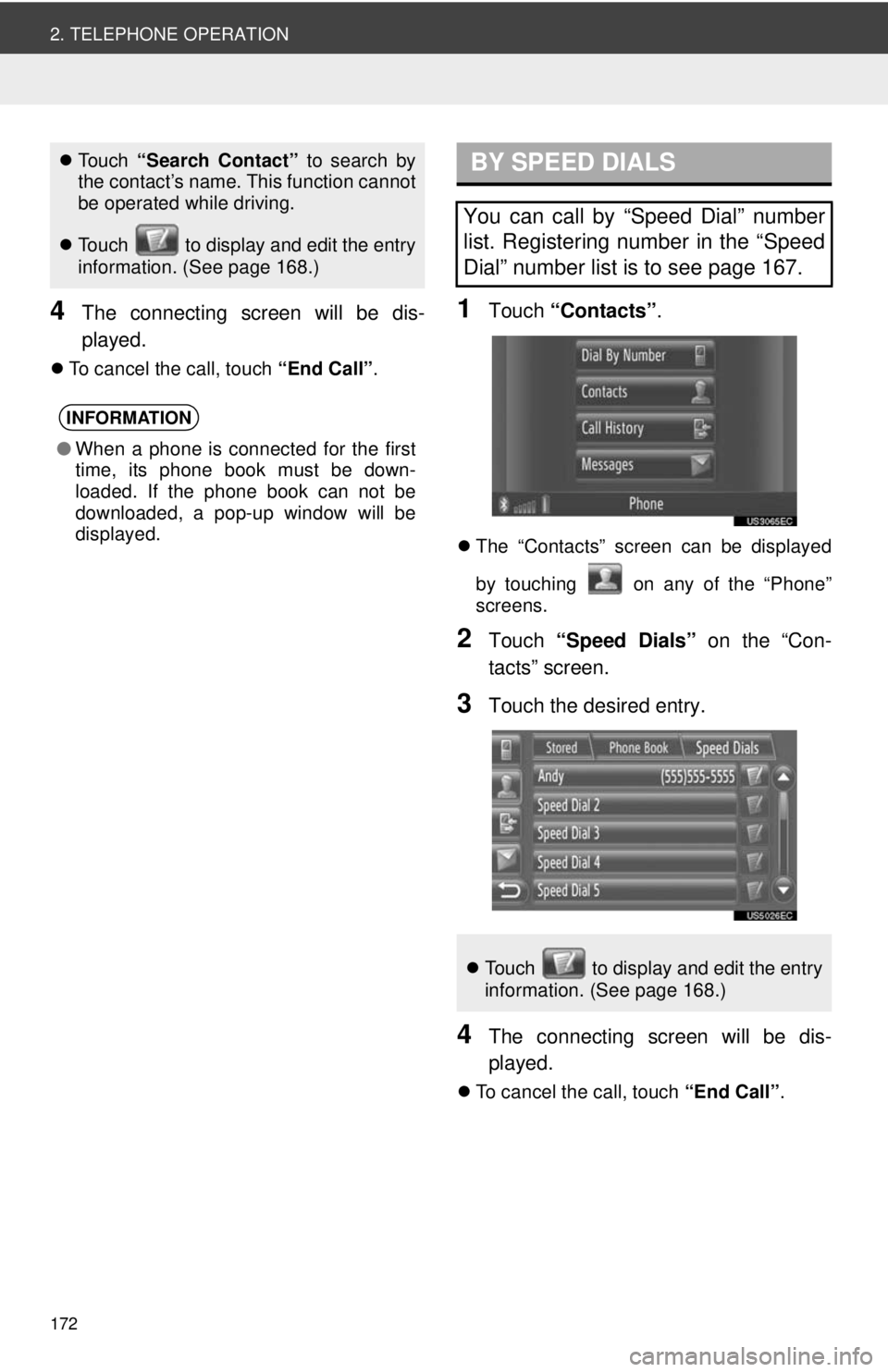 TOYOTA VENZA 2013 Accessories, Audio & Navigation (in English) 172
2. TELEPHONE OPERATION
4The connecting screen will be dis-
played.
To cancel the call, touch “End Call”.
1Touch “Contacts” .
The “Contacts” screen can be displayed
by touching TOYOTA VENZA 2013 Accessories, Audio & Navigation (in English) 172
2. TELEPHONE OPERATION
4The connecting screen will be dis-
played.
To cancel the call, touch “End Call”.
1Touch “Contacts” .
The “Contacts” screen can be displayed
by touching