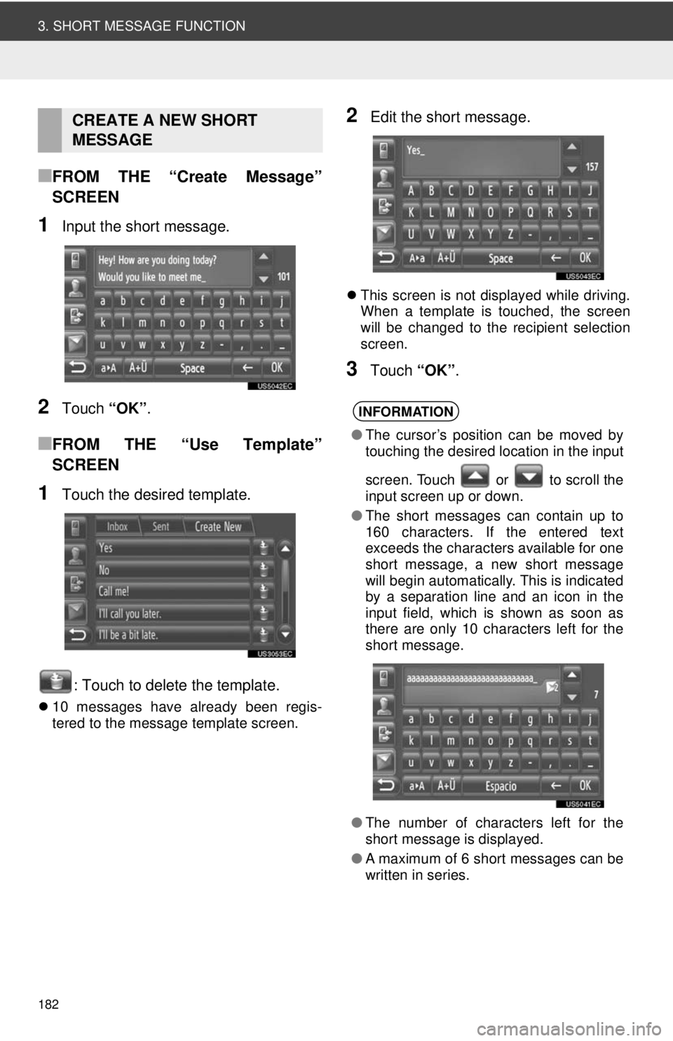 TOYOTA VENZA 2013  Accessories, Audio & Navigation (in English) 182
3. SHORT MESSAGE FUNCTION
■FROM THE “Create Message”
SCREEN
1Input the short message.
2Touch “OK”.
■FROM THE “Use Template”
SCREEN
1Touch the desired template.
: Touch to delete th
