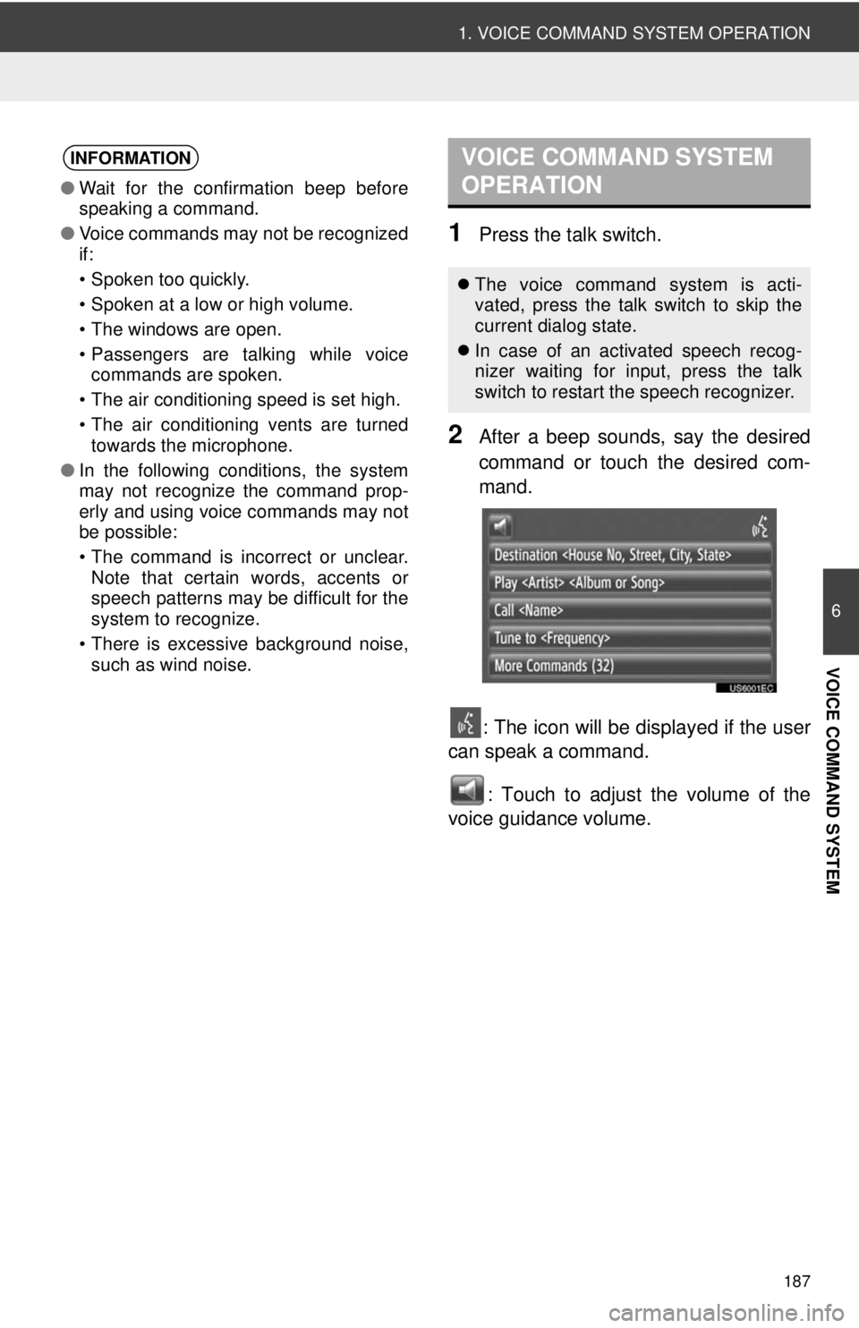 TOYOTA VENZA 2013  Accessories, Audio & Navigation (in English) 187
1. VOICE COMMAND SYSTEM OPERATION
6
VOICE COMMAND SYSTEM
1Press the talk switch.
2After a beep sounds, say the desired
command or touch the desired com-
mand.: The icon will be displayed if the us