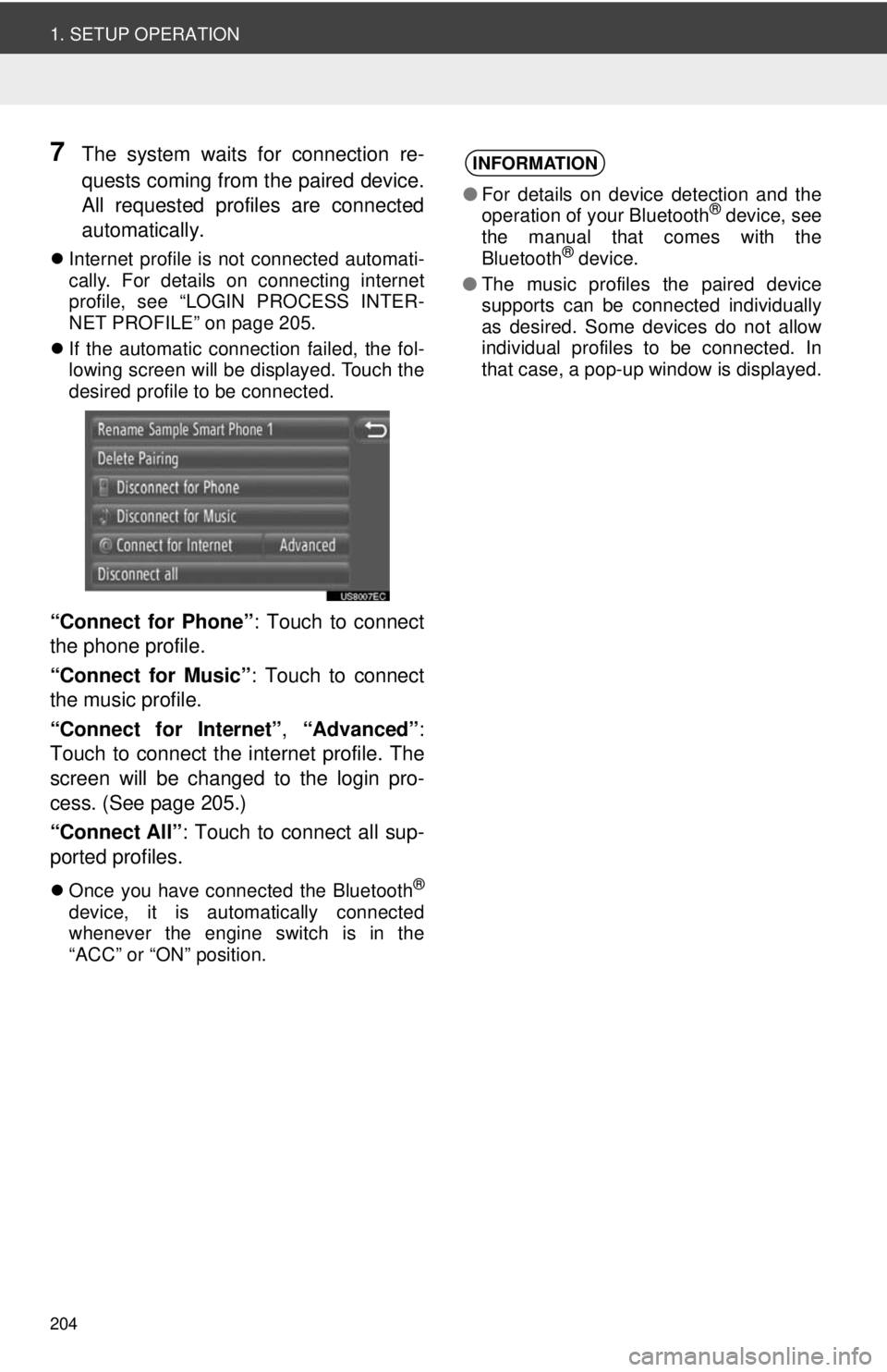 TOYOTA VENZA 2013  Accessories, Audio & Navigation (in English) 204
1. SETUP OPERATION
7The system waits for connection re-
quests coming from the paired device.
All requested profiles are connected
automatically.
Internet profile is not connected automati-
cal