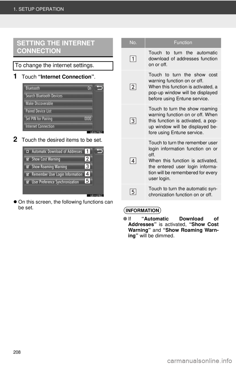 TOYOTA VENZA 2013  Accessories, Audio & Navigation (in English) 208
1. SETUP OPERATION
1Touch “Internet Connection” .
2Touch the desired items to be set.
On this screen, the following functions can
be set.
SETTING THE INTERNET 
CONNECTION
To change the inte