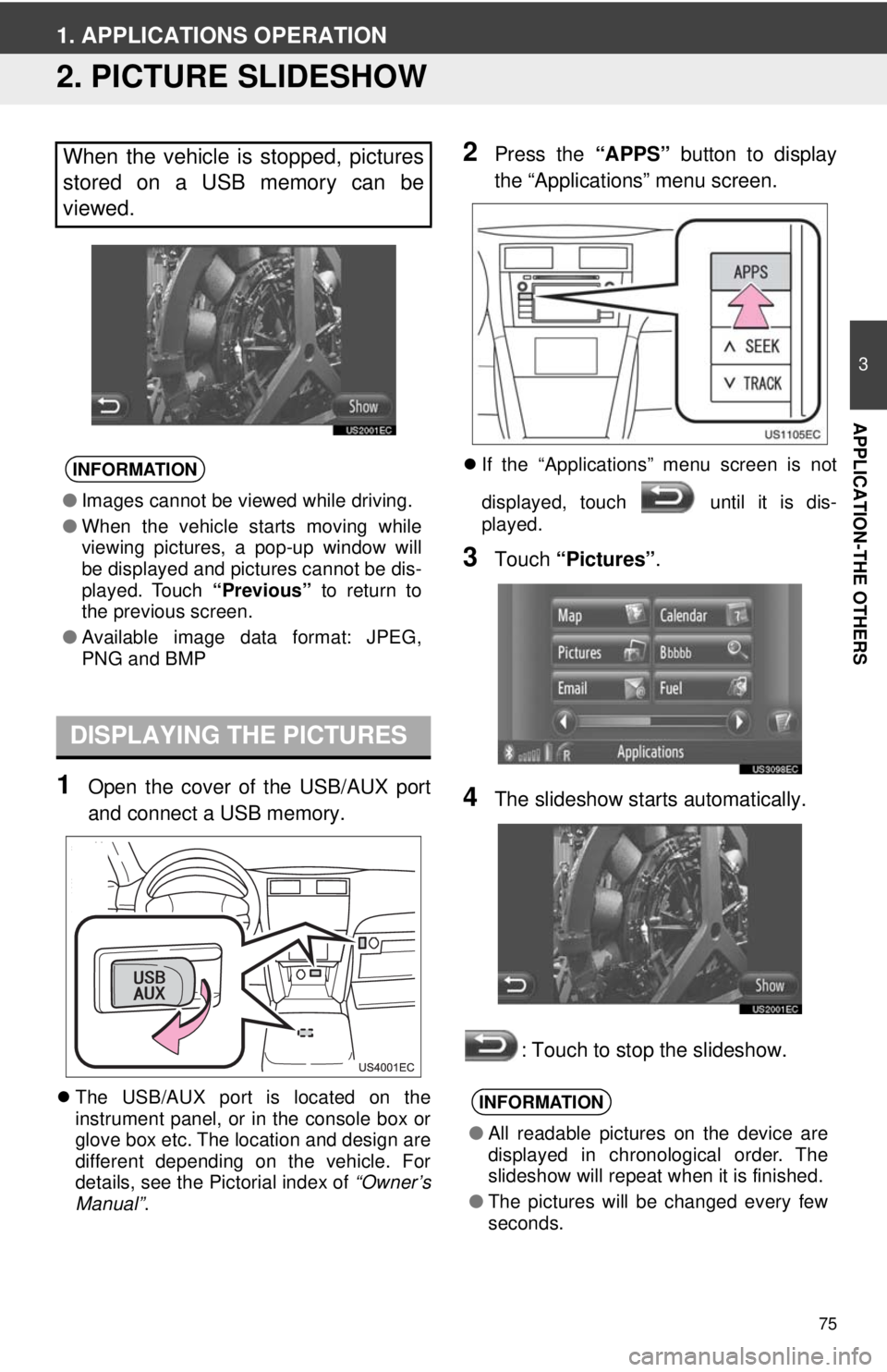 TOYOTA VENZA 2013 Accessories, Audio & Navigation (in English) 75
3
APPLICATION-THE OTHERS
1. APPLICATIONS OPERATION
2. PICTURE SLIDESHOW
1Open the cover of the USB/AUX port
and connect a USB memory.
The USB/AUX port is located on the
instrument panel, or in t TOYOTA VENZA 2013 Accessories, Audio & Navigation (in English) 75
3
APPLICATION-THE OTHERS
1. APPLICATIONS OPERATION
2. PICTURE SLIDESHOW
1Open the cover of the USB/AUX port
and connect a USB memory.
The USB/AUX port is located on the
instrument panel, or in t