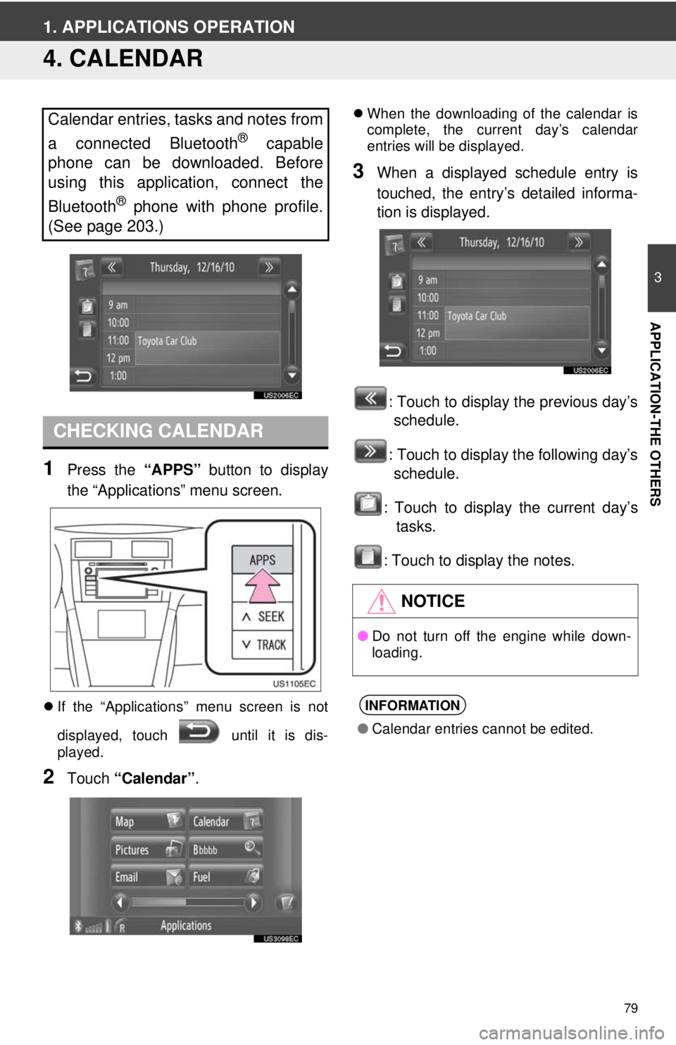 TOYOTA VENZA 2013  Accessories, Audio & Navigation (in English) 79
3
APPLICATION-THE OTHERS
1. APPLICATIONS OPERATION
4. CALENDAR
1Press the “APPS” button to display
the “Applications” menu screen.
 If the “Applications” menu screen is not
displayed