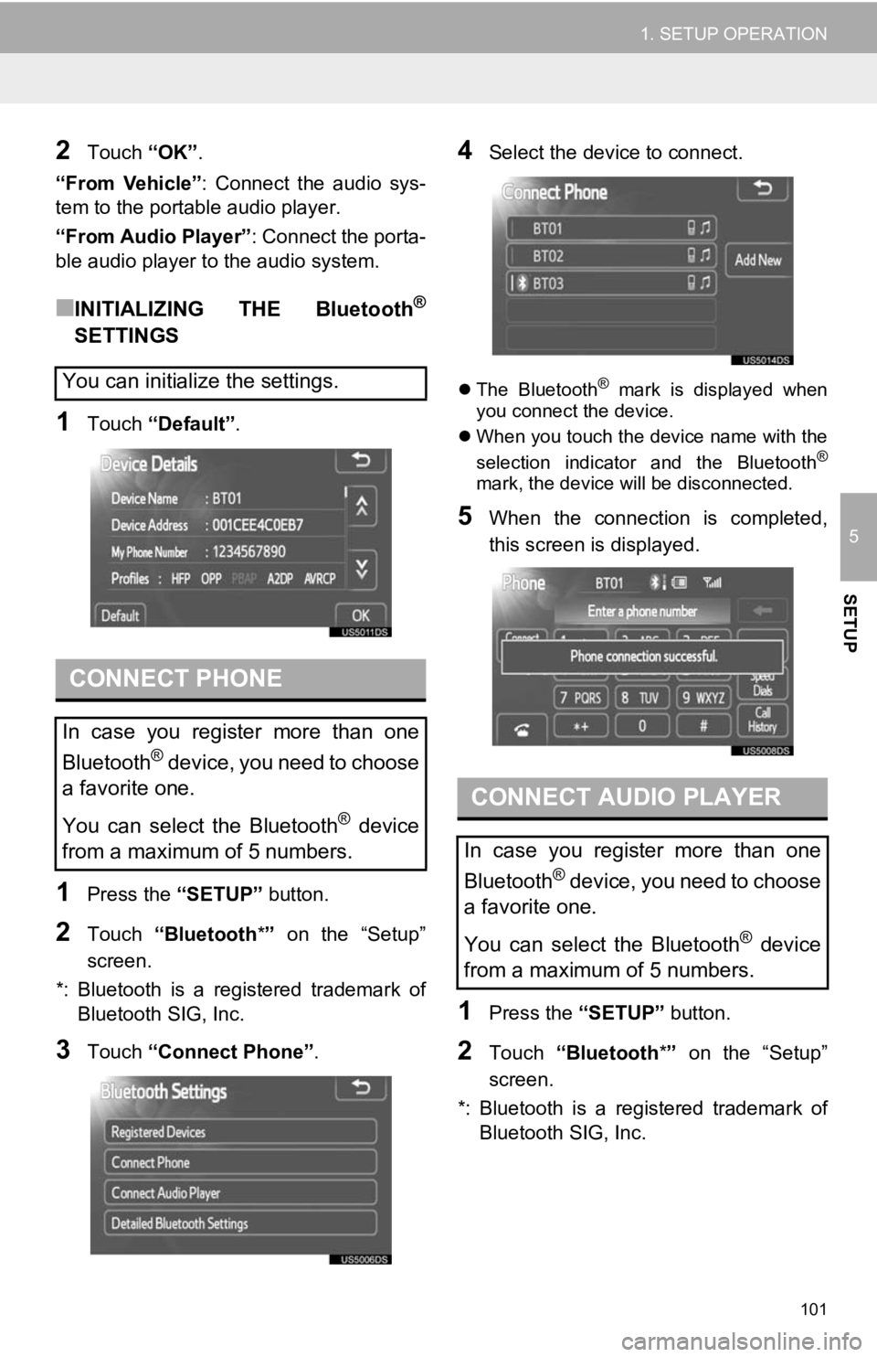 TOYOTA VENZA 2013  Accessories, Audio & Navigation (in English) 101
1. SETUP OPERATION
5
SETUP
2Touch “OK”.
“From  Vehicle” :  Connect  the  audio  sys-
tem to the portable audio player.
“From Audio Player” : Connect the porta-
ble audio player to the 