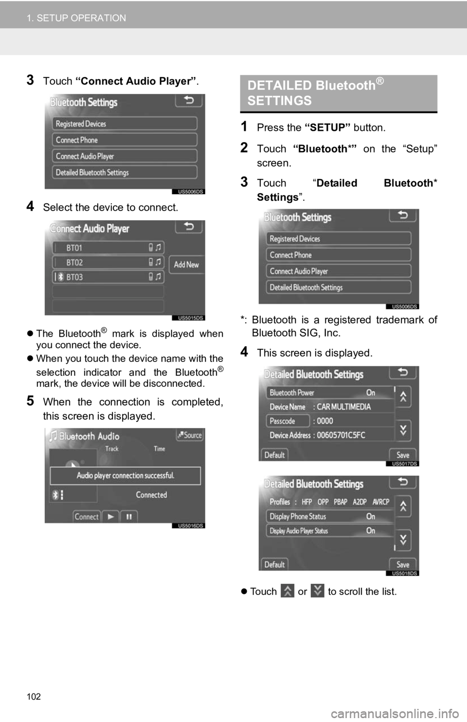 TOYOTA VENZA 2013  Accessories, Audio & Navigation (in English) 102
1. SETUP OPERATION
3Touch “Connect Audio Player” .
4Select the device to connect.
The  Bluetooth®  mark  is  displayed  when
you connect the device.
 When you touch the device name with