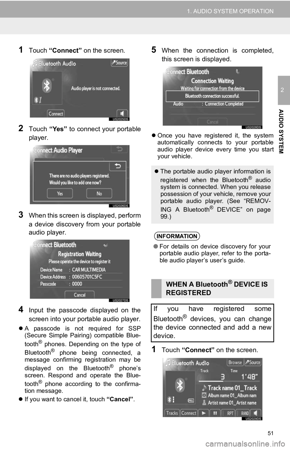 TOYOTA VENZA 2013  Accessories, Audio & Navigation (in English) 51
1. AUDIO SYSTEM OPERATION
2
AUDIO SYSTEM
1Touch “Connect”  on the screen.
2Touch “Yes” to connect your portable
player.
3When this screen is displayed, perform
a  device  discovery  from  y