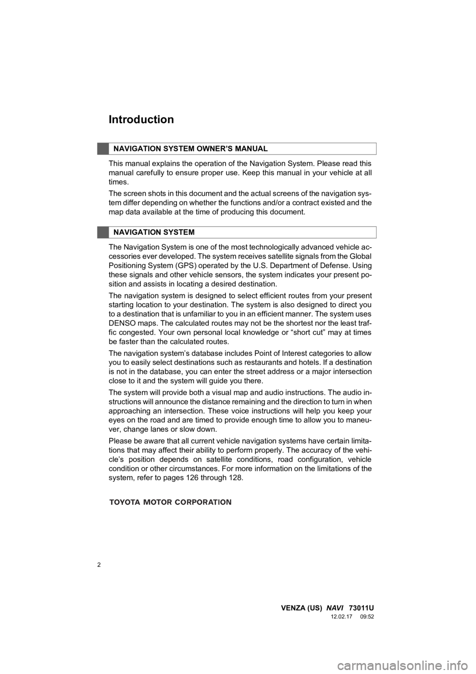 TOYOTA VENZA 2013  Accessories, Audio & Navigation (in English) 2
VENZA (US)  NAVI   73011U
12.02.17     09:52
Introduction
This manual explains the operation of the Navigation System. Please read this
manual carefully to ensure proper use. Keep this manual in you