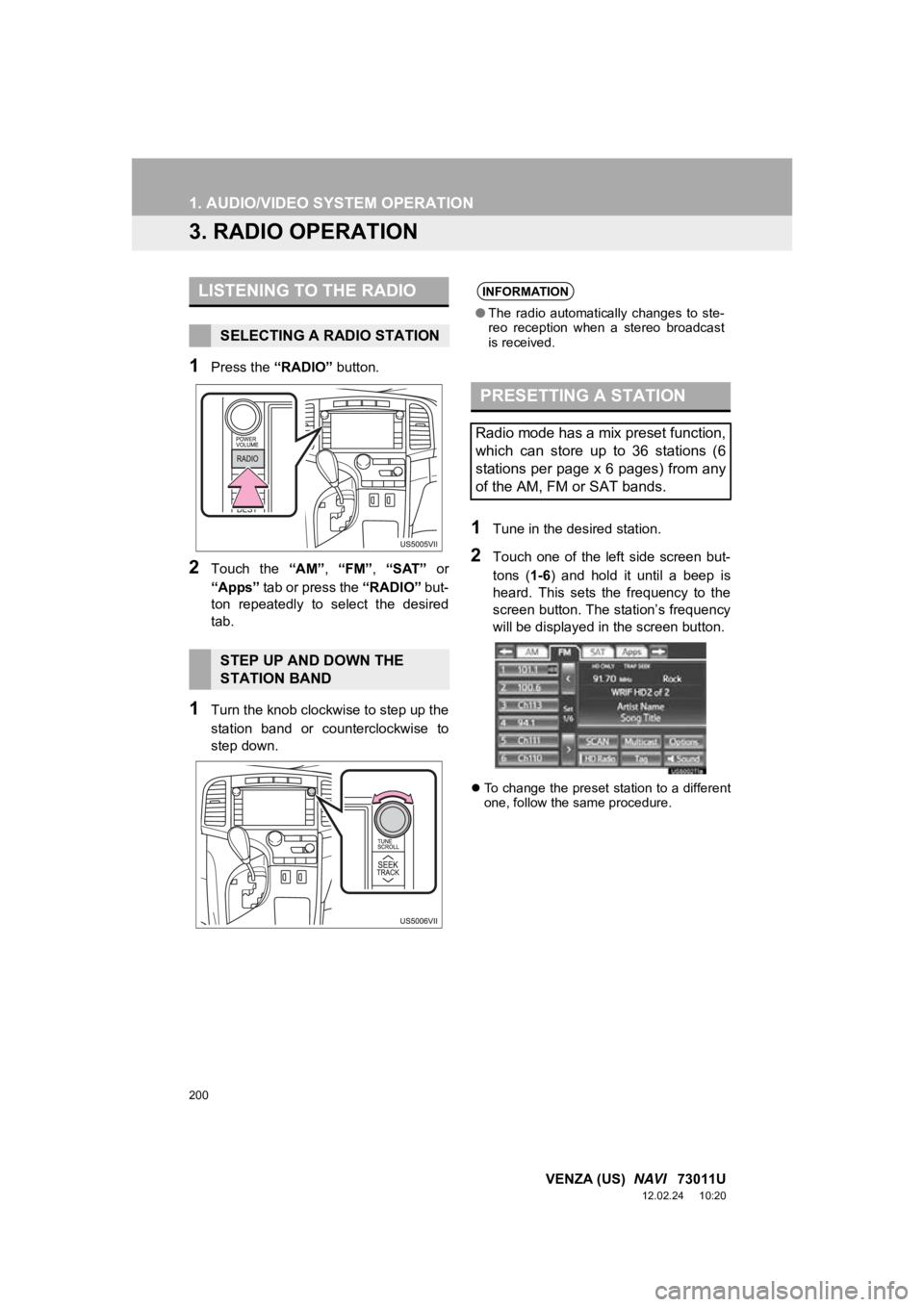 TOYOTA VENZA 2013 Accessories, Audio & Navigation (in English) 200
1. AUDIO/VIDEO SYSTEM OPERATION
VENZA (US) NAVI 73011U
12.02.24 10:20
3. RADIO OPERATION
1Press the “RADIO” button.
2Touch the “AM”, “FM”, “SAT” or
“Apps” tab or pre TOYOTA VENZA 2013 Accessories, Audio & Navigation (in English) 200
1. AUDIO/VIDEO SYSTEM OPERATION
VENZA (US) NAVI 73011U
12.02.24 10:20
3. RADIO OPERATION
1Press the “RADIO” button.
2Touch the “AM”, “FM”, “SAT” or
“Apps” tab or pre