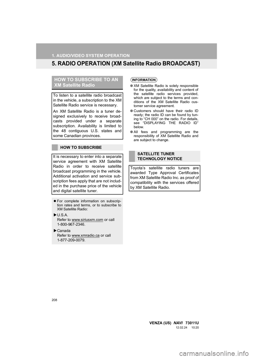 TOYOTA VENZA 2013 Accessories, Audio & Navigation (in English) 208
1. AUDIO/VIDEO SYSTEM OPERATION
VENZA (US) NAVI 73011U
12.02.24 10:20
5. RADIO OPERATION (XM Satellite Radio BROADCAST)
HOW TO SUBSCRIBE TO AN
XM Satellite Radio
To listen to a satelli TOYOTA VENZA 2013 Accessories, Audio & Navigation (in English) 208
1. AUDIO/VIDEO SYSTEM OPERATION
VENZA (US) NAVI 73011U
12.02.24 10:20
5. RADIO OPERATION (XM Satellite Radio BROADCAST)
HOW TO SUBSCRIBE TO AN
XM Satellite Radio
To listen to a satelli
