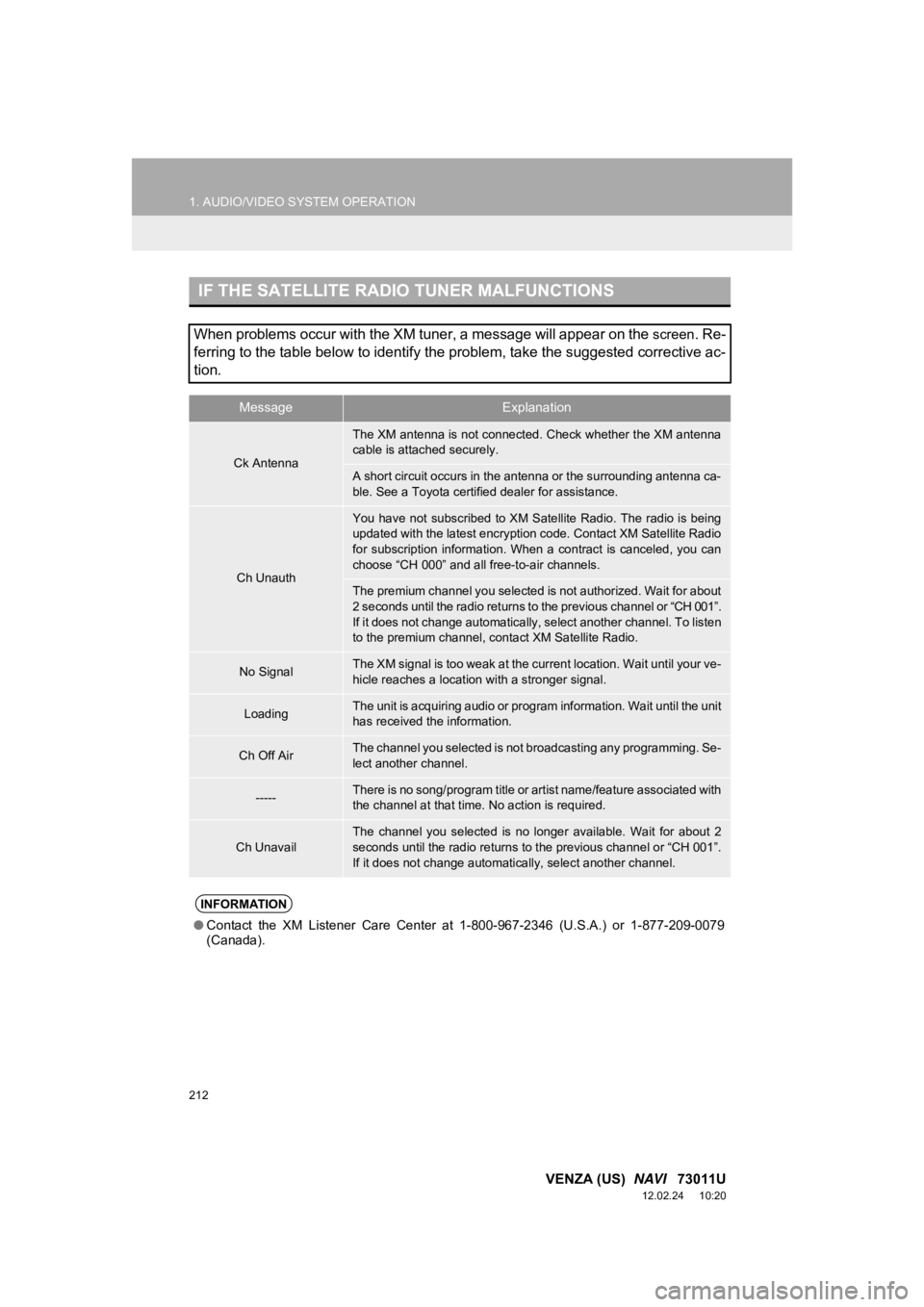 TOYOTA VENZA 2013 Accessories, Audio & Navigation (in English) 212
1. AUDIO/VIDEO SYSTEM OPERATION
VENZA (US) NAVI 73011U
12.02.24 10:20
IF THE SATELLITE RADIO TUNER MALFUNCTIONS
When problems occur with the XM tuner, a message will appear on the screen. R TOYOTA VENZA 2013 Accessories, Audio & Navigation (in English) 212
1. AUDIO/VIDEO SYSTEM OPERATION
VENZA (US) NAVI 73011U
12.02.24 10:20
IF THE SATELLITE RADIO TUNER MALFUNCTIONS
When problems occur with the XM tuner, a message will appear on the screen. R
