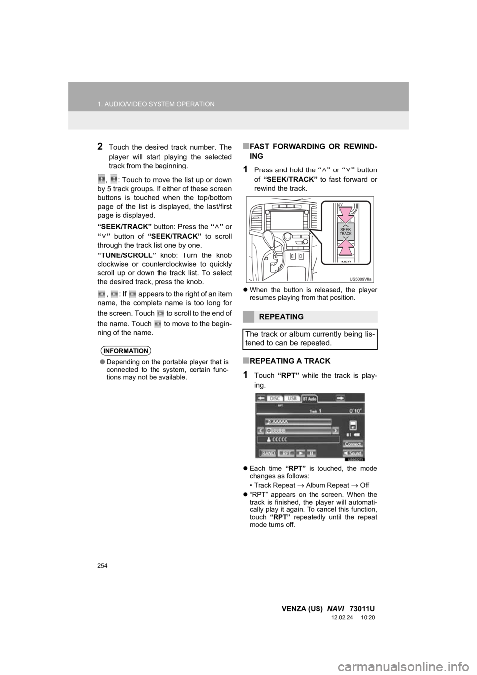 TOYOTA VENZA 2013 Accessories, Audio & Navigation (in English) 254
1. AUDIO/VIDEO SYSTEM OPERATION
VENZA (US) NAVI 73011U
12.02.24 10:20
2Touch the desired track number. The
player will start playing the selected
track from the beginning.
, : To TOYOTA VENZA 2013 Accessories, Audio & Navigation (in English) 254
1. AUDIO/VIDEO SYSTEM OPERATION
VENZA (US) NAVI 73011U
12.02.24 10:20
2Touch the desired track number. The
player will start playing the selected
track from the beginning.
, : To