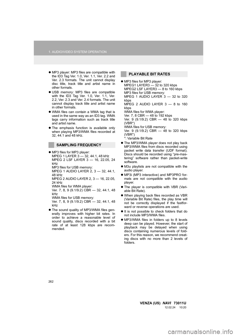 TOYOTA VENZA 2013 Accessories, Audio & Navigation (in English) 262
1. AUDIO/VIDEO SYSTEM OPERATION
VENZA (US) NAVI 73011U
12.02.24 10:20
MP3 player: MP3 files are compatible with
the ID3 Tag Ver. 1.0, Ver. 1.1, Ver. 2.2 and
Ver. 2.3 formats. The uni TOYOTA VENZA 2013 Accessories, Audio & Navigation (in English) 262
1. AUDIO/VIDEO SYSTEM OPERATION
VENZA (US) NAVI 73011U
12.02.24 10:20
MP3 player: MP3 files are compatible with
the ID3 Tag Ver. 1.0, Ver. 1.1, Ver. 2.2 and
Ver. 2.3 formats. The uni