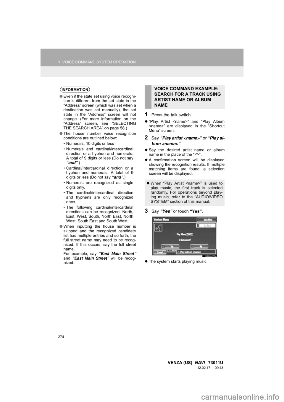 TOYOTA VENZA 2013 Accessories, Audio & Navigation (in English) 274
1. VOICE COMMAND SYSTEM OPERATION
VENZA (US) NAVI 73011U
12.02.17 09:43
1Press the talk switch.
“Play Artist <name>” and “Play Album
<name>” are displayed in the “Sho TOYOTA VENZA 2013 Accessories, Audio & Navigation (in English) 274
1. VOICE COMMAND SYSTEM OPERATION
VENZA (US) NAVI 73011U
12.02.17 09:43
1Press the talk switch.
“Play Artist <name>” and “Play Album
<name>” are displayed in the “Sho