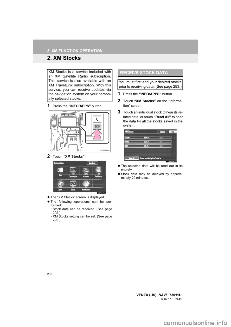 TOYOTA VENZA 2013 Accessories, Audio & Navigation (in English) 292
3. XM FUNCTION OPERATION
VENZA (US) NAVI 73011U
12.02.17 09:43
2. XM Stocks
1Press the “INFO/APPS” button.
2Touch “XM Stocks” .
The “XM Stocks” screen is displayed.
The TOYOTA VENZA 2013 Accessories, Audio & Navigation (in English) 292
3. XM FUNCTION OPERATION
VENZA (US) NAVI 73011U
12.02.17 09:43
2. XM Stocks
1Press the “INFO/APPS” button.
2Touch “XM Stocks” .
The “XM Stocks” screen is displayed.
The