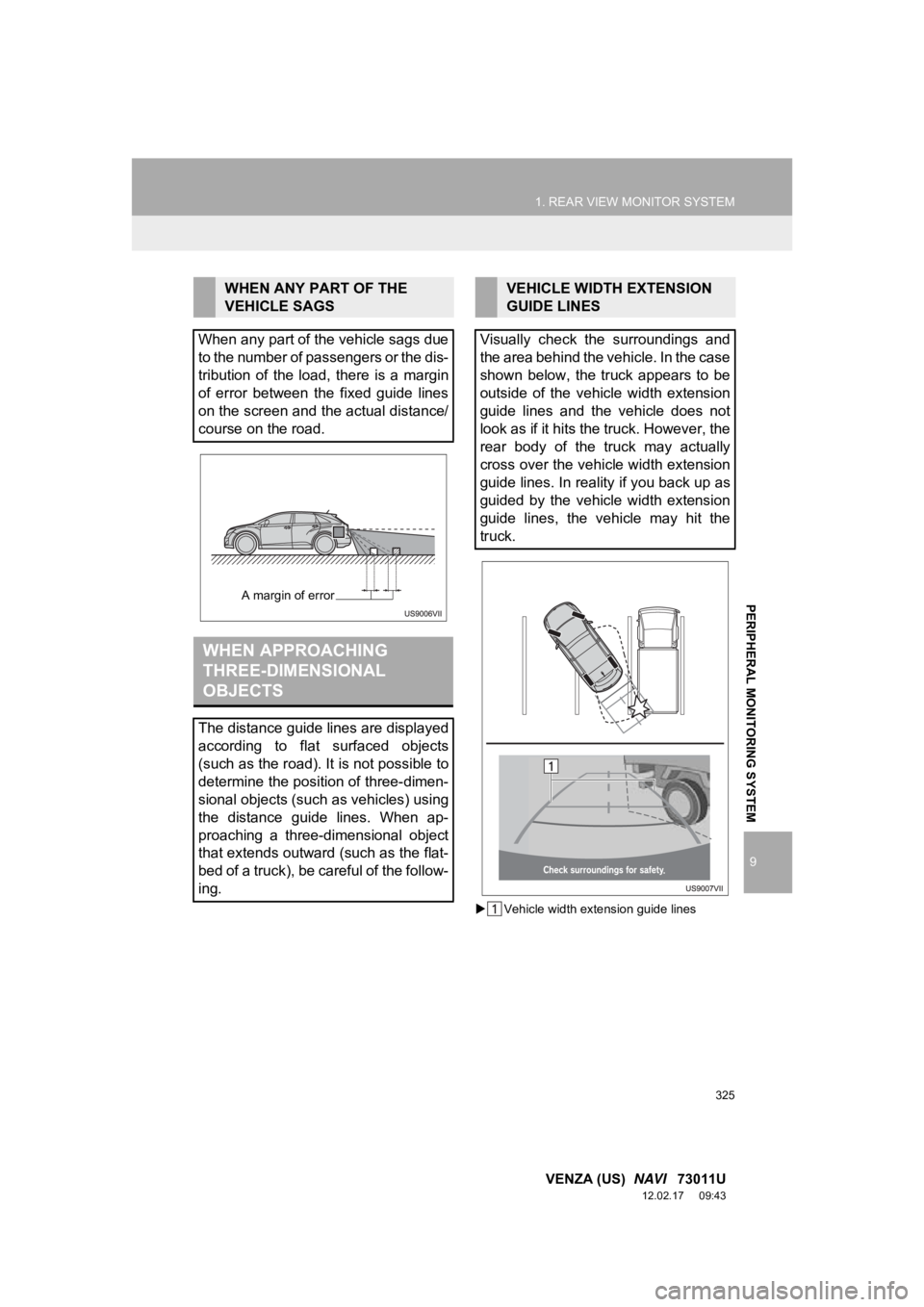 TOYOTA VENZA 2013 Accessories, Audio & Navigation (in English) 1. REAR VIEW MONITOR SYSTEM
9
PERIPHERAL MONITORING SYSTEM
325
VENZA (US) NAVI 73011U
12.02.17 09:43
Vehicle width extension guide lines
WHEN ANY PART OF THE
VEHICLE SAGS
When any part of t TOYOTA VENZA 2013 Accessories, Audio & Navigation (in English) 1. REAR VIEW MONITOR SYSTEM
9
PERIPHERAL MONITORING SYSTEM
325
VENZA (US) NAVI 73011U
12.02.17 09:43
Vehicle width extension guide lines
WHEN ANY PART OF THE
VEHICLE SAGS
When any part of t