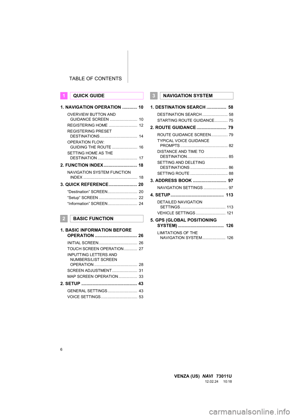 TOYOTA VENZA 2013  Accessories, Audio & Navigation (in English) TABLE OF CONTENTS
6
VENZA (US)  NAVI   73011U
12.02.24     10:18
1. NAVIGATION OPERATION ............ 10
OVERVIEW BUTTON AND 
GUIDANCE SCREEN .........................  10
REGISTERING HOME ...........
