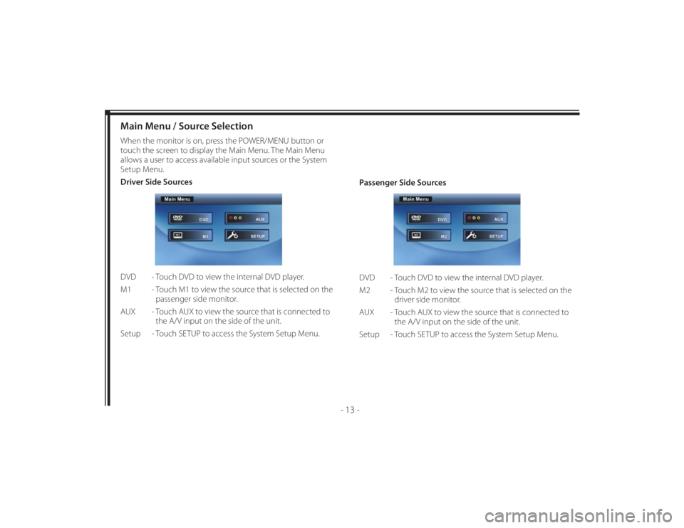 TOYOTA VENZA 2013  Accessories, Audio & Navigation (in English) 128-8673b
23 of 48
- 13 -
Main Menu / Source SelectionWhen the monitor is on, press the POWER/MENU button or 
touch the screen to display the Main Menu. The Main Menu 
allows a user to access availabl